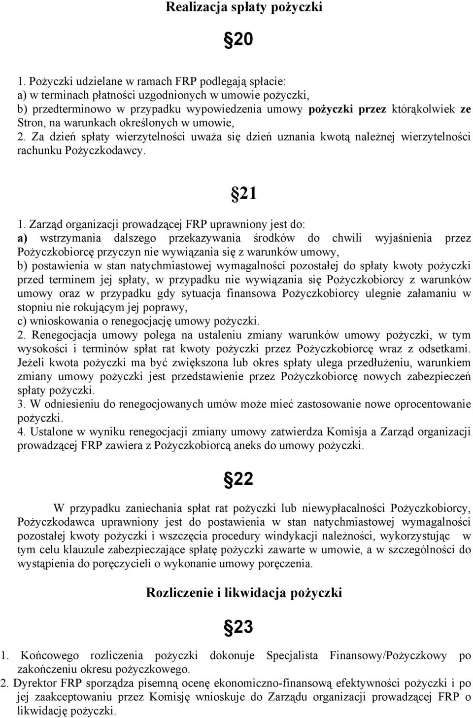 warunkach określonych w umowie, 2. Za dzień spłaty wierzytelności uważa się dzień uznania kwotą należnej wierzytelności rachunku Pożyczkodawcy. 21 1.