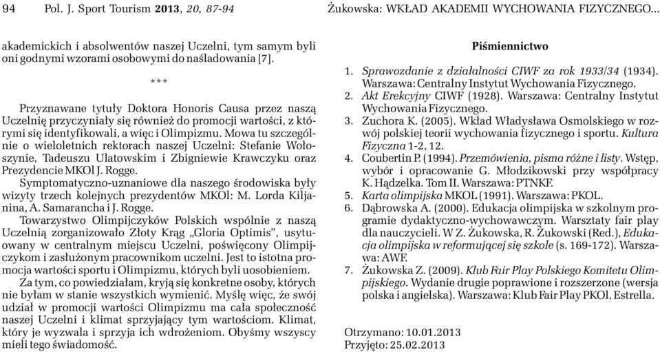 Mowa tu szczególnie o wieloletnich rektorach naszej Uczelni: Stefanie Wo³oszynie, Tadeuszu Ulatowskim i Zbigniewie Krawczyku oraz Prezydencie MKOl J. Rogge.