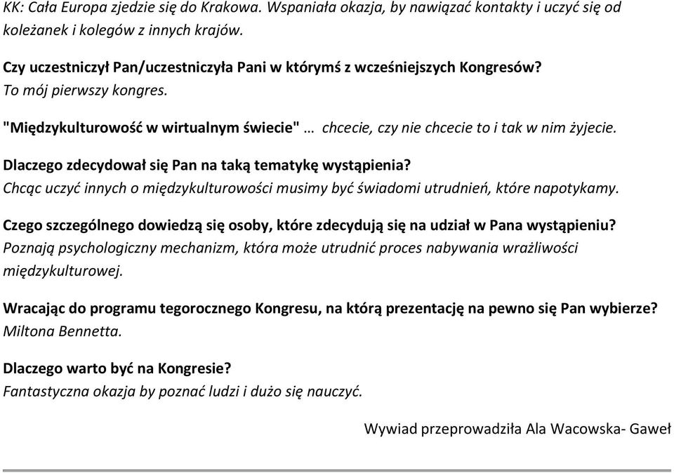 Dlaczego zdecydował się Pan na taką tematykę wystąpienia? Chcąc uczyć innych o międzykulturowości musimy być świadomi utrudnień, które napotykamy.