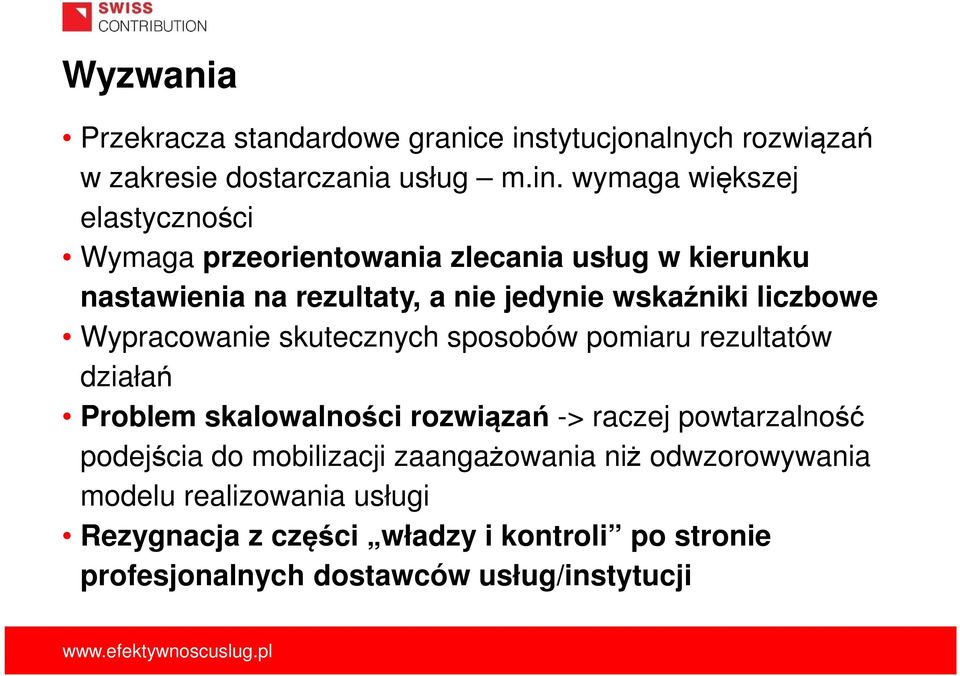 wymaga większej elastyczności Wymaga przeorientowania zlecania usług w kierunku nastawienia na rezultaty, a nie jedynie wskaźniki