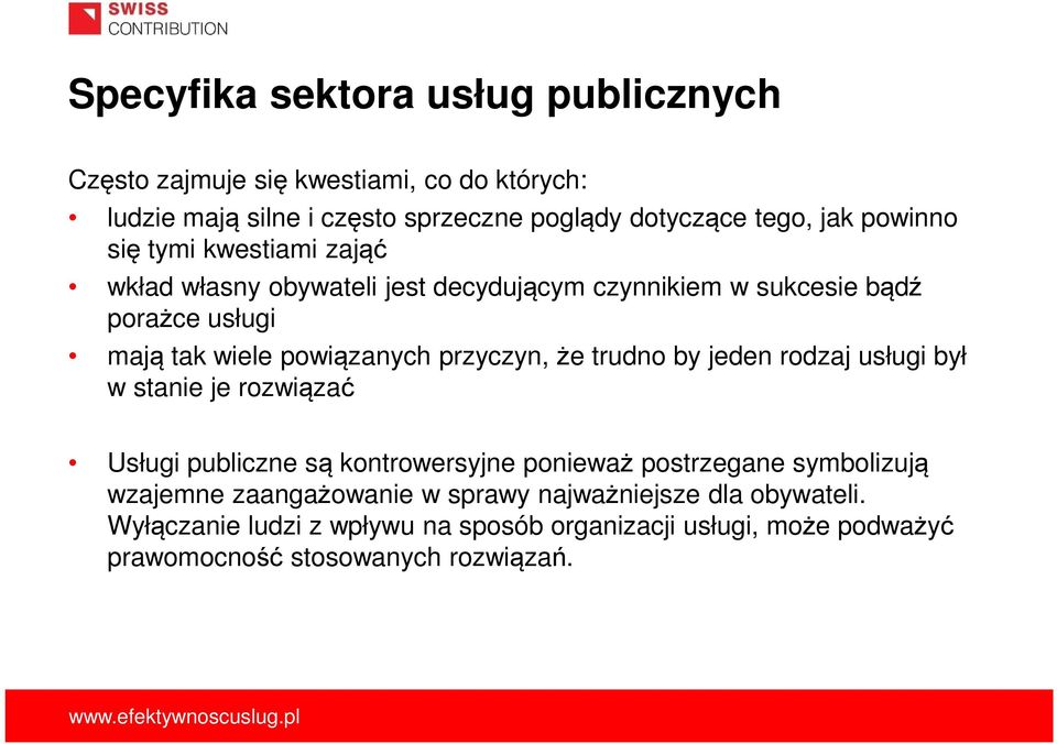 przyczyn, że trudno by jeden rodzaj usługi był w stanie je rozwiązać Usługi publiczne są kontrowersyjne ponieważ postrzegane symbolizują wzajemne