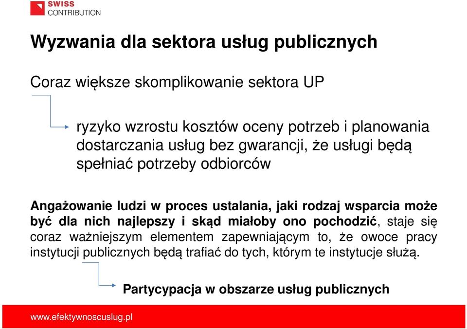 jaki rodzaj wsparcia może być dla nich najlepszy i skąd miałoby ono pochodzić, staje się coraz ważniejszym elementem