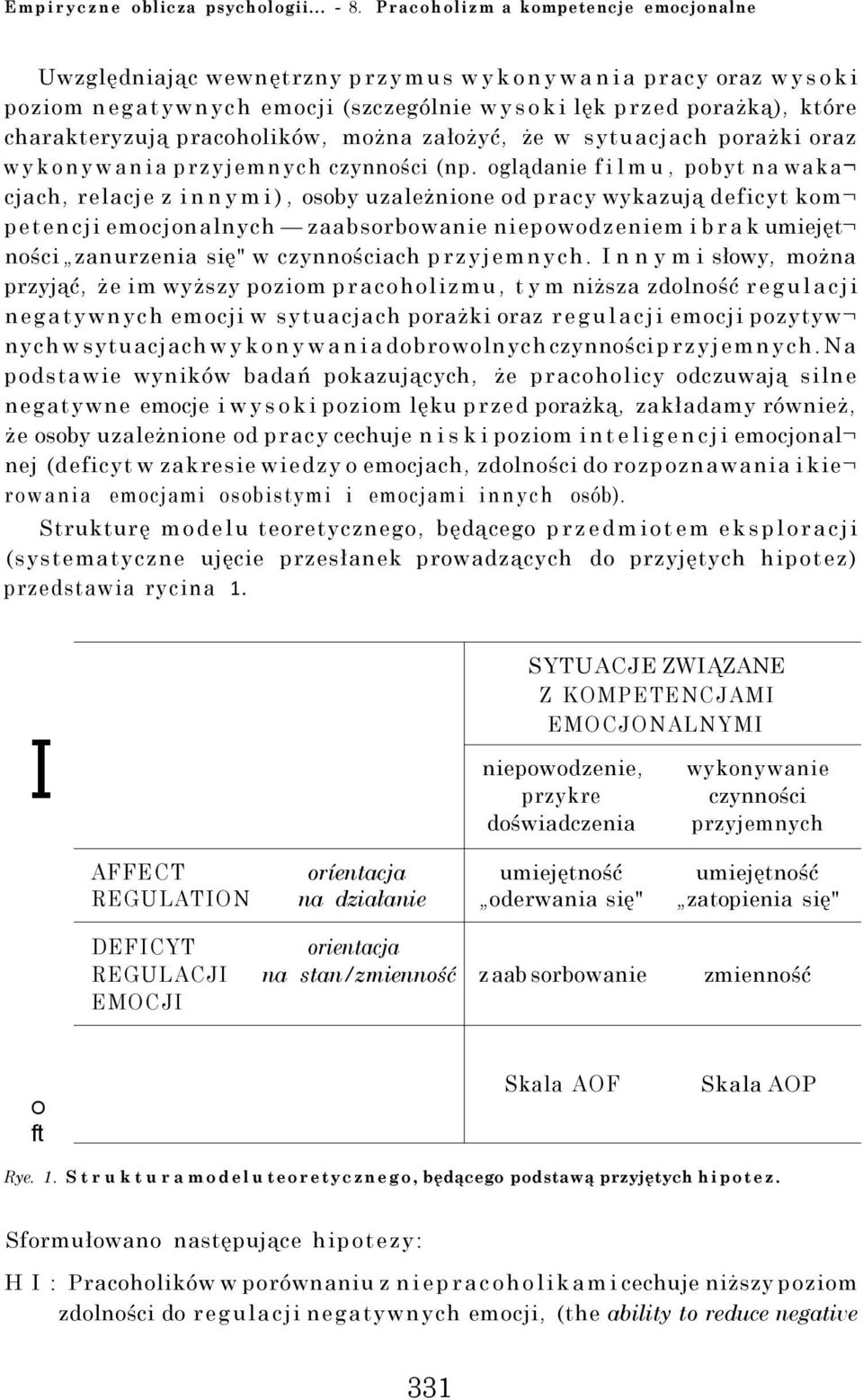 pracoholików, można założyć, że w sytuacjach porażki oraz wykonywania przyjemnych czynności (np.