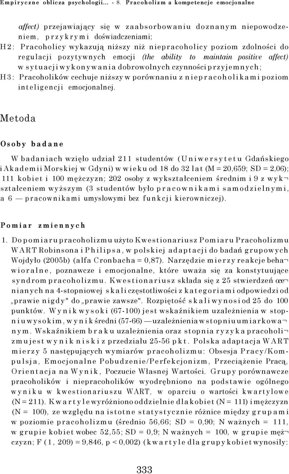 zdolności do regulacji pozytywnych emocji (the ability to maintain positive affect) w sytuacji wykonywania dobrowolnych czynności przyjemnych; H3: Pracoholików cechuje niższy w porównaniu z