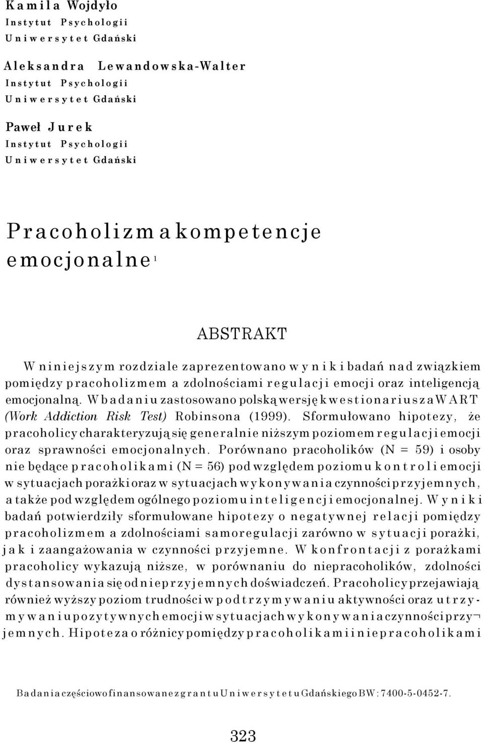 W badaniu zastosowano polską wersję kwestionariusza WART (Work Addiction Risk Test) Robinsona (1999).