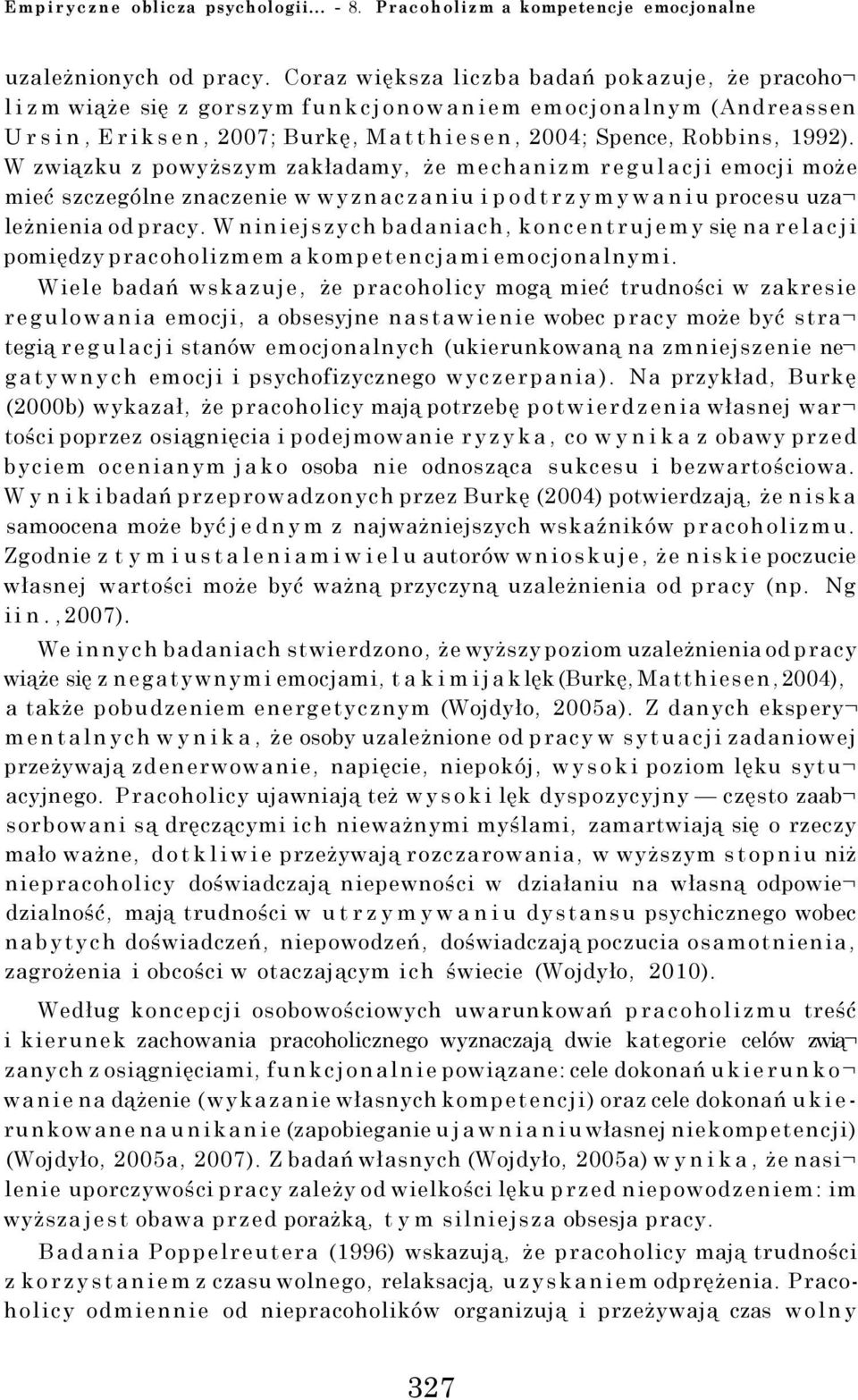 W związku z powyższym zakładamy, że mechanizm regulacji emocji może mieć szczególne znaczenie w wyznaczaniu i podtrzymywaniu procesu uza leżnienia od pracy.