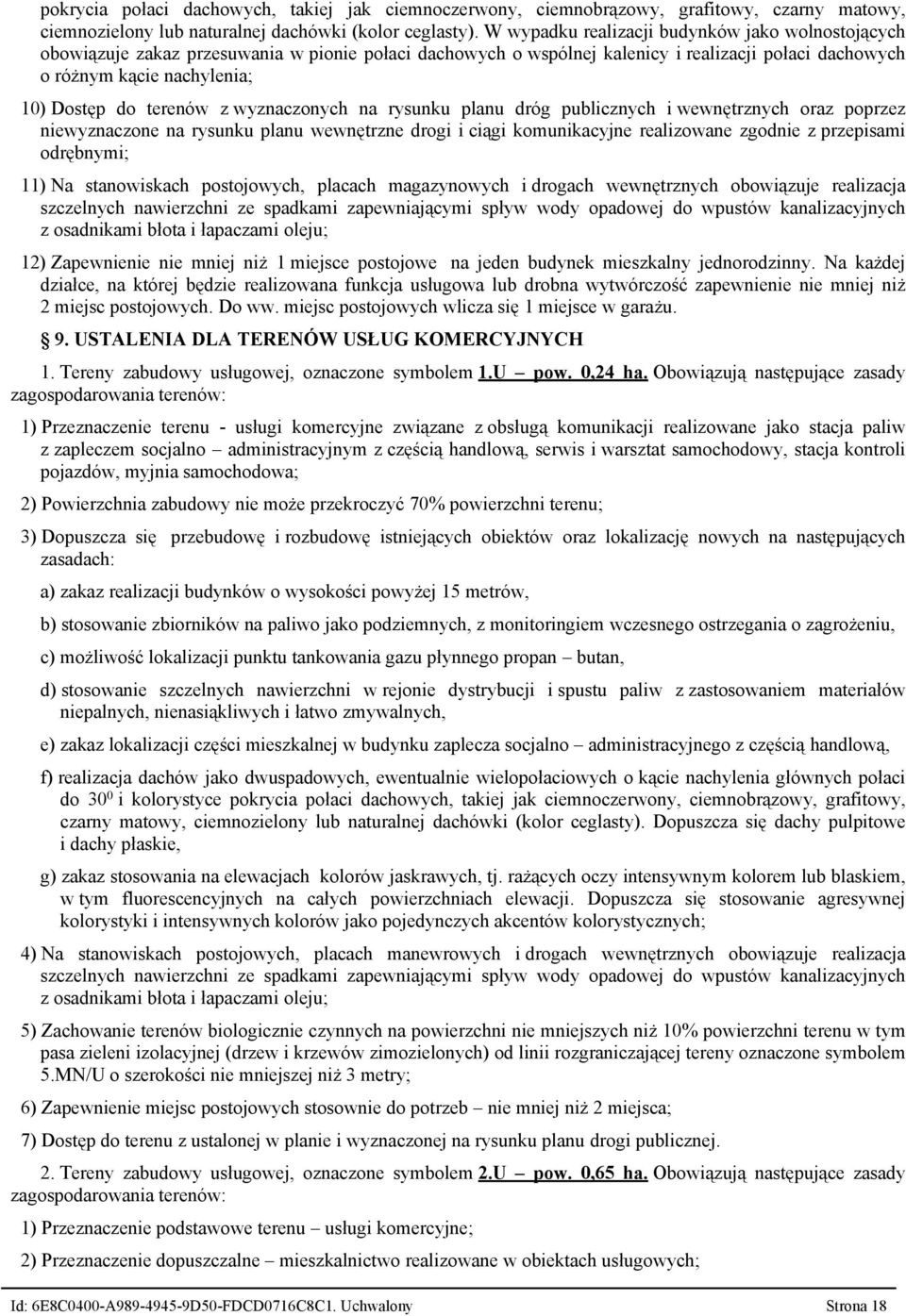 terenów z wyznaczonych na rysunku planu dróg publicznych i wewnętrznych oraz poprzez niewyznaczone na rysunku planu wewnętrzne drogi i ciągi komunikacyjne realizowane zgodnie z przepisami odrębnymi;