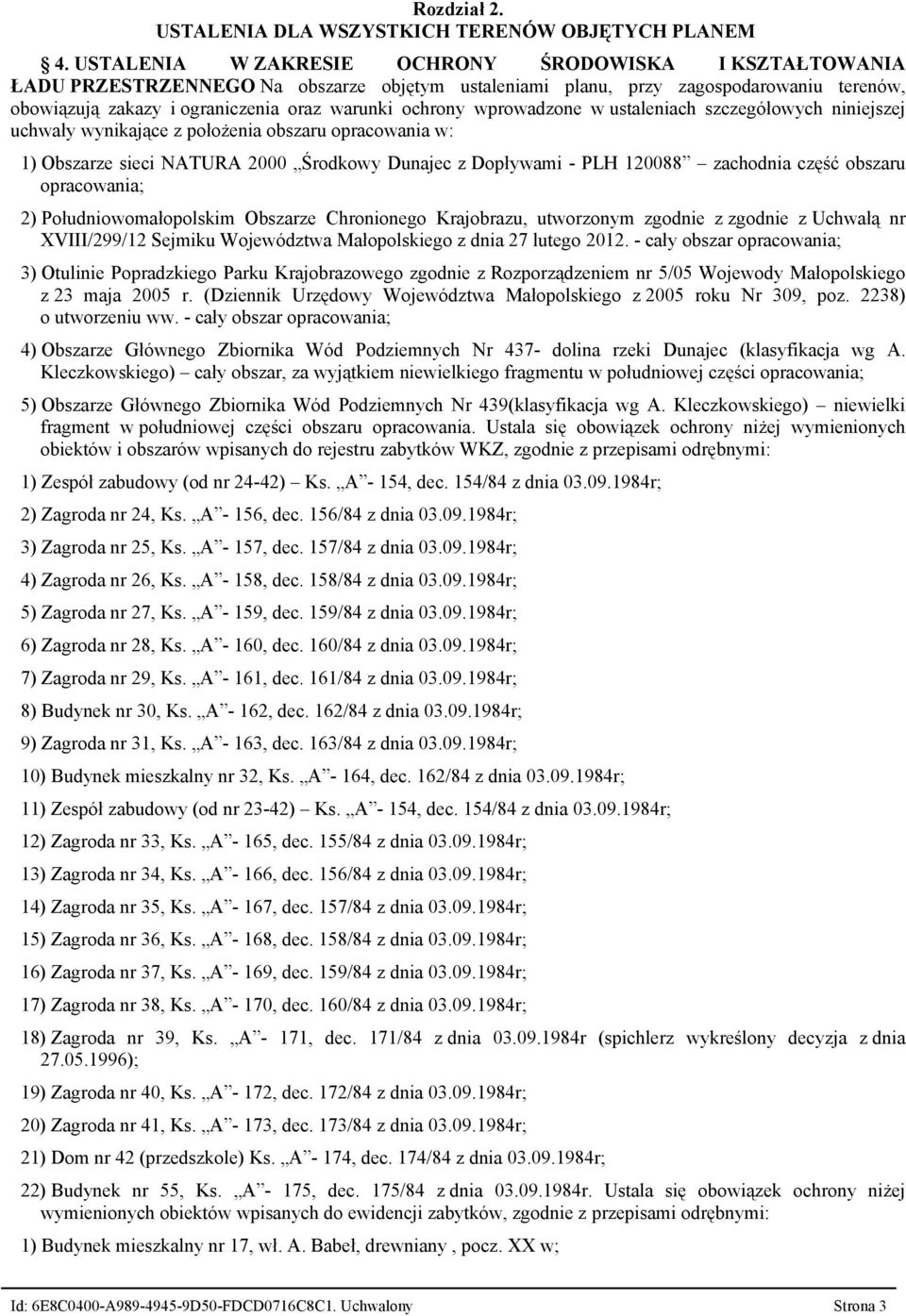 wprowadzone w ustaleniach szczegółowych niniejszej uchwały wynikające z położenia obszaru opracowania w: 1) Obszarze sieci NATURA 2000 Środkowy Dunajec z Dopływami - PLH 120088 zachodnia część