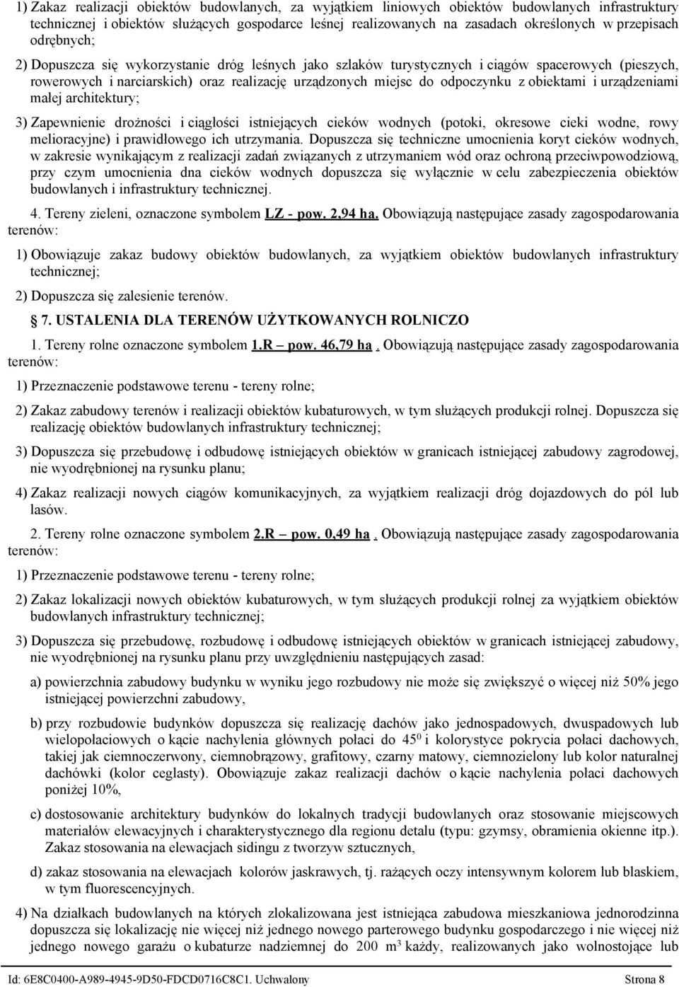 odpoczynku z obiektami i urządzeniami małej architektury; 3) Zapewnienie drożności i ciągłości istniejących cieków wodnych (potoki, okresowe cieki wodne, rowy melioracyjne) i prawidłowego ich