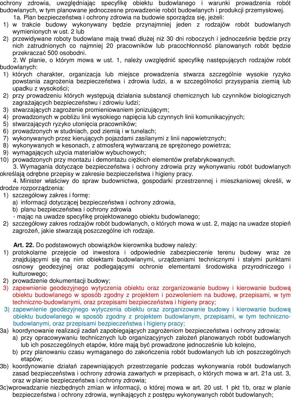 2 lub 2) przewidywane roboty budowlane mają trwać dłuŝej niŝ 30 dni roboczych i jednocześnie będzie przy nich zatrudnionych co najmniej 20 pracowników lub pracochłonność planowanych robót będzie