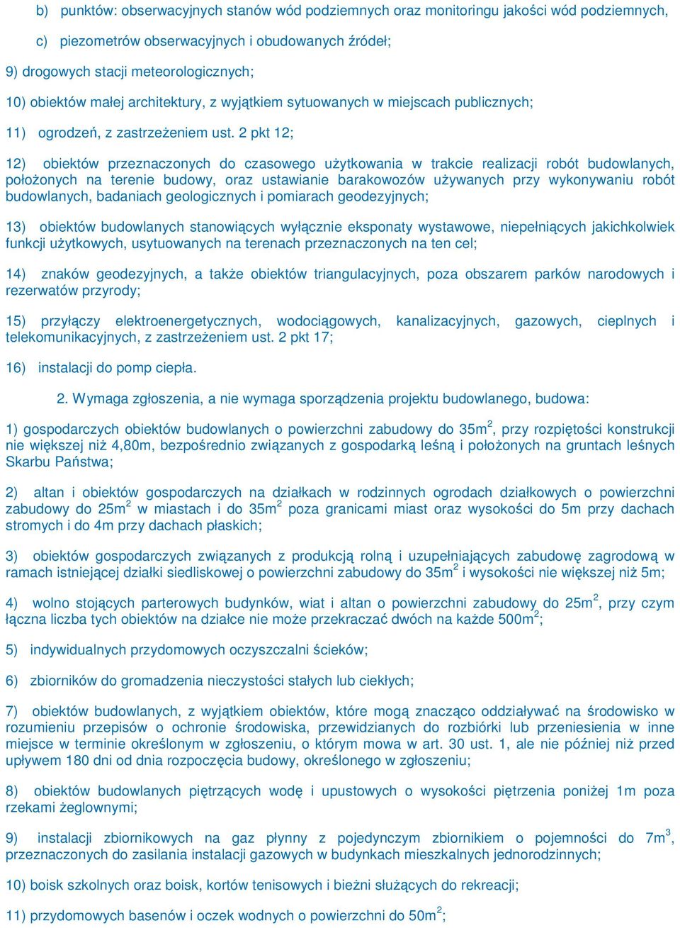 2 pkt 12; 12) obiektów przeznaczonych do czasowego uŝytkowania w trakcie realizacji robót budowlanych, połoŝonych na terenie budowy, oraz ustawianie barakowozów uŝywanych przy wykonywaniu robót