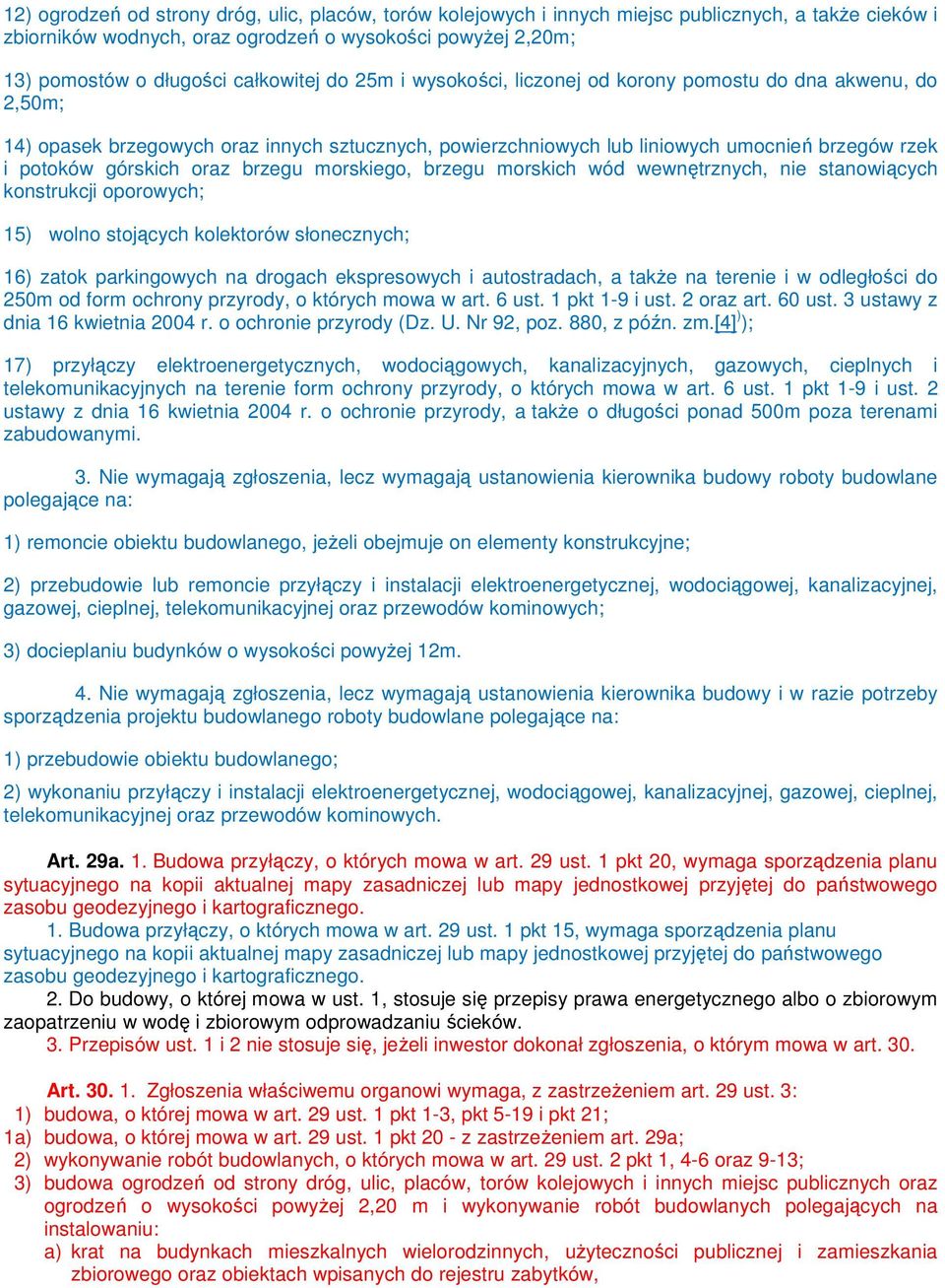 górskich oraz brzegu morskiego, brzegu morskich wód wewnętrznych, nie stanowiących konstrukcji oporowych; 15) wolno stojących kolektorów słonecznych; 16) zatok parkingowych na drogach ekspresowych i