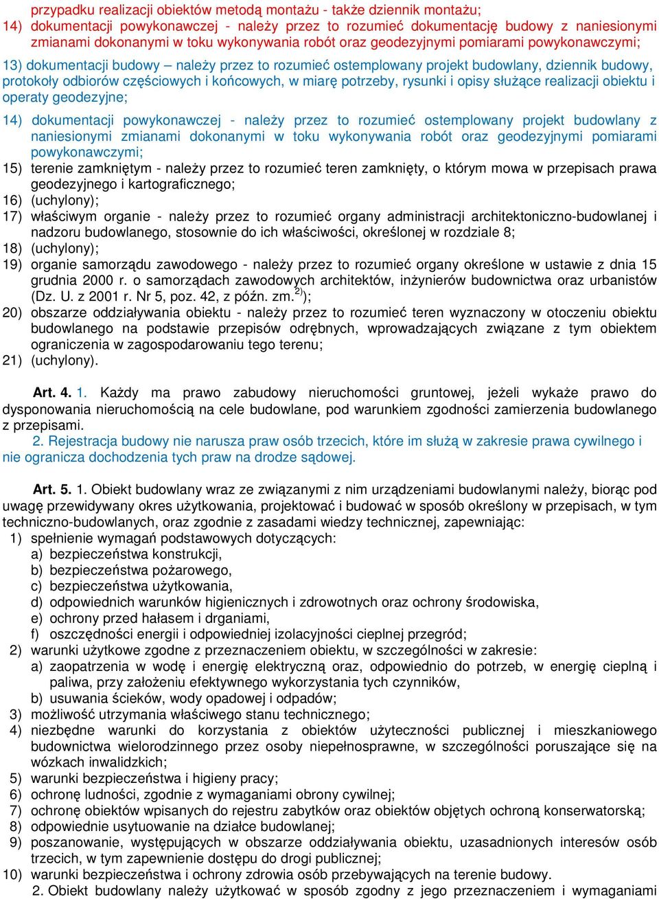 końcowych, w miarę potrzeby, rysunki i opisy słuŝące realizacji obiektu i operaty geodezyjne; 14) dokumentacji powykonawczej - naleŝy przez to rozumieć ostemplowany projekt budowlany z naniesionymi