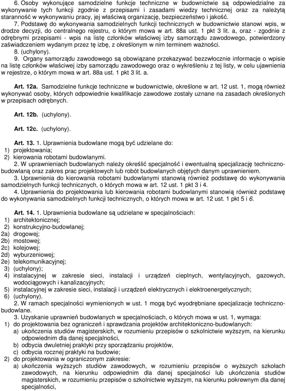 Podstawę do wykonywania samodzielnych funkcji technicznych w budownictwie stanowi wpis, w drodze decyzji, do centralnego rejestru, o którym mowa w art. 88a ust. 1 pkt 3 lit.