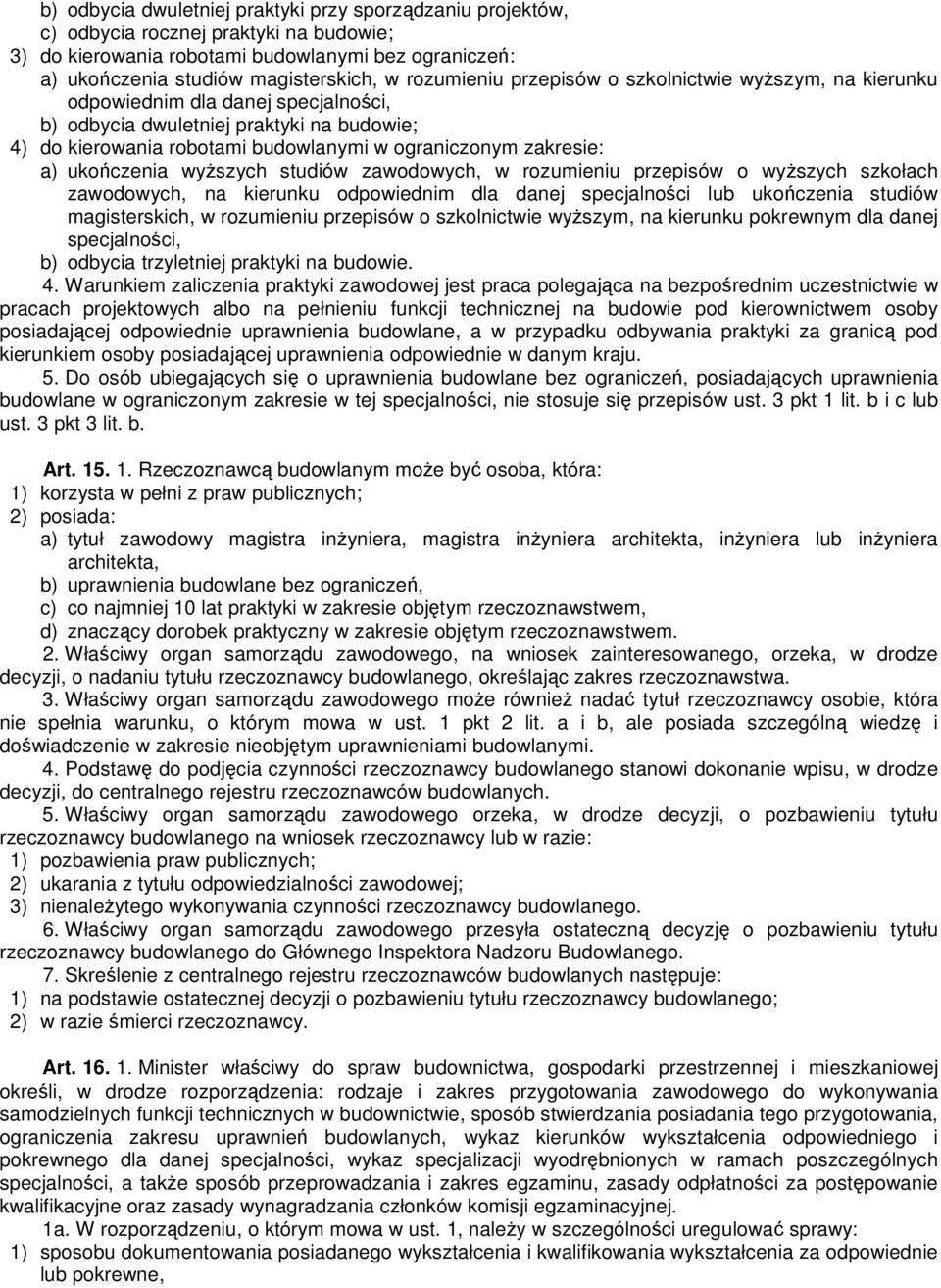 a) ukończenia wyŝszych studiów zawodowych, w rozumieniu przepisów o wyŝszych szkołach zawodowych, na kierunku odpowiednim dla danej specjalności lub ukończenia studiów magisterskich, w rozumieniu