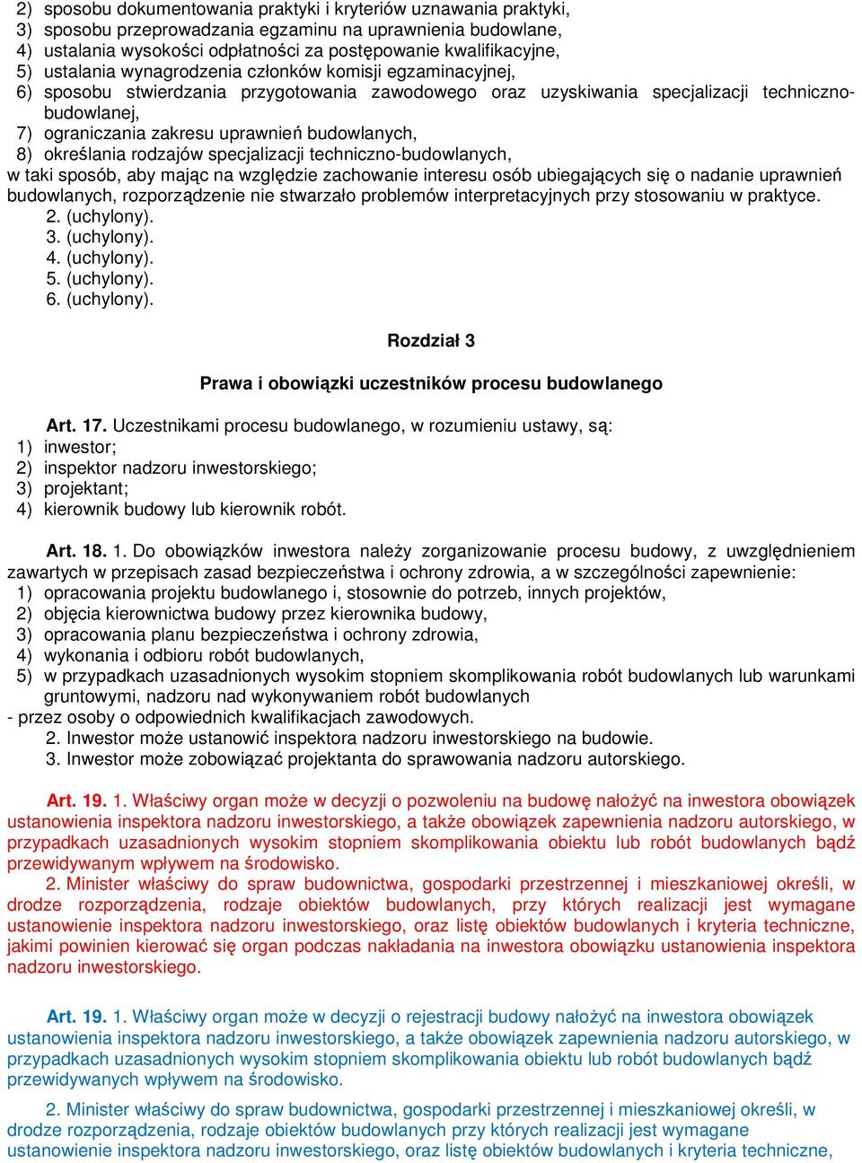 budowlanych, 8) określania rodzajów specjalizacji techniczno-budowlanych, w taki sposób, aby mając na względzie zachowanie interesu osób ubiegających się o nadanie uprawnień budowlanych,