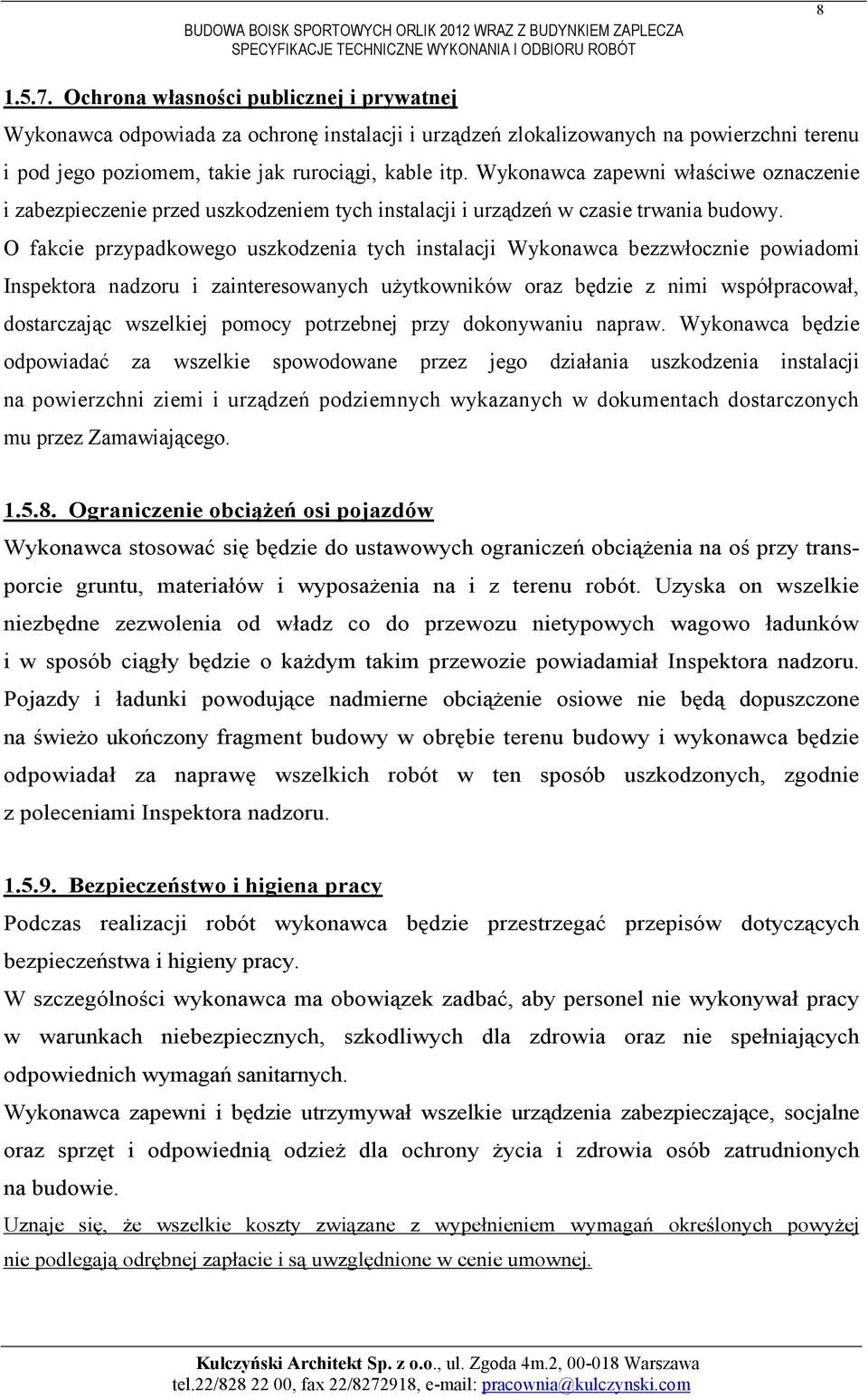 O fakcie przypadkowego uszkodzenia tych instalacji Wykonawca bezzwłocznie powiadomi Inspektora nadzoru i zainteresowanych uŝytkowników oraz będzie z nimi współpracował, dostarczając wszelkiej pomocy