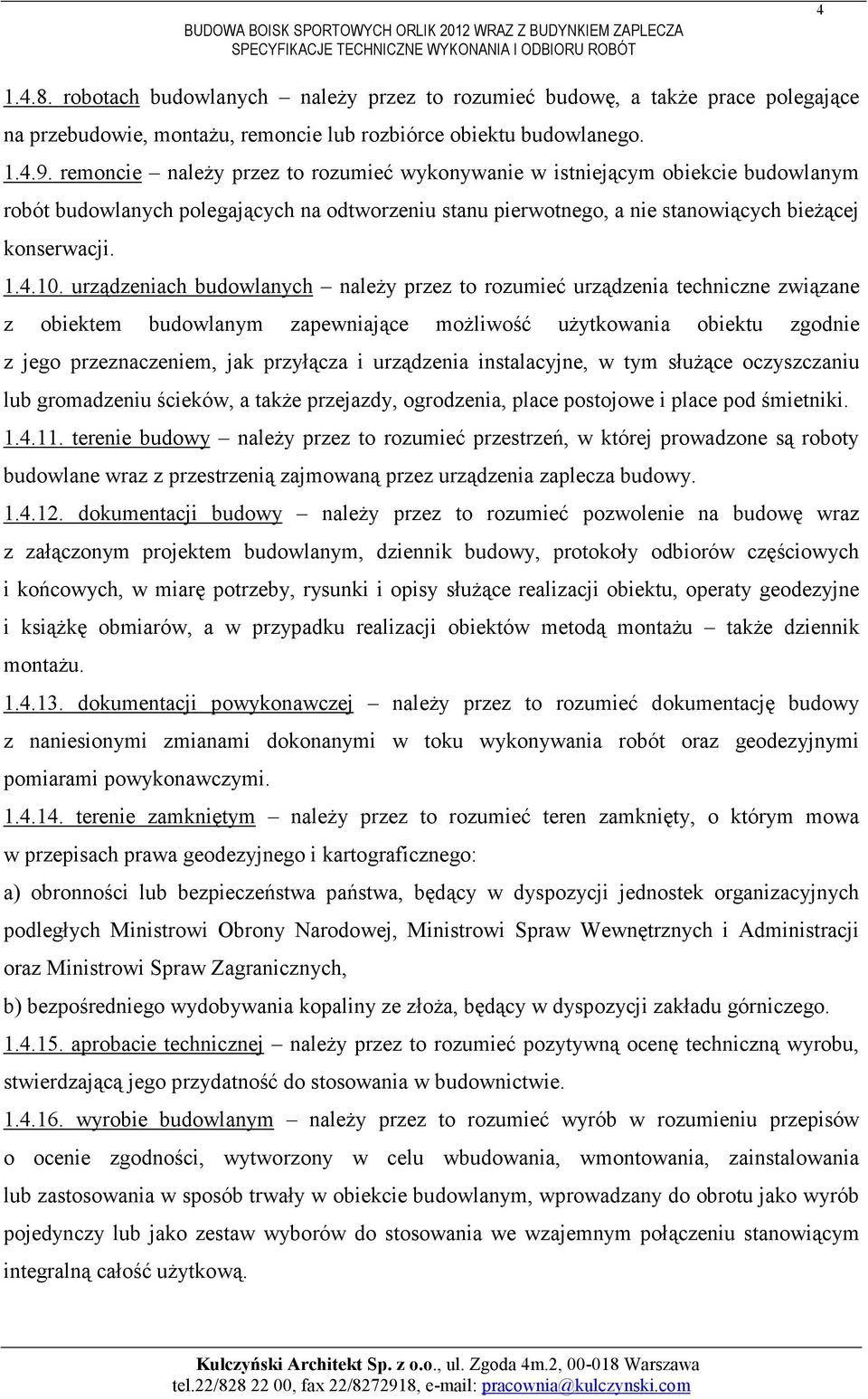 urządzeniach budowlanych naleŝy przez to rozumieć urządzenia techniczne związane z obiektem budowlanym zapewniające moŝliwość uŝytkowania obiektu zgodnie z jego przeznaczeniem, jak przyłącza i