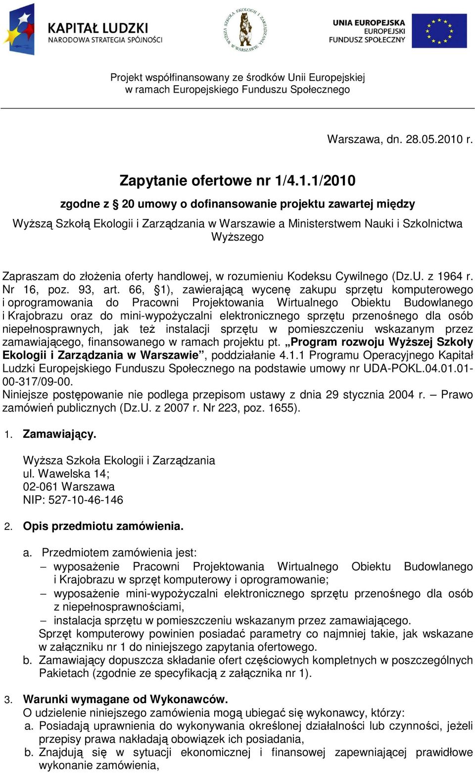 4.1.1/2010 zgodne z 20 umowy o dofinansowanie projektu zawartej między yŝszą zkołą Ekologii i Zarządzania w arszawie a Ministerstwem Nauki i zkolnictwa yŝszego Zapraszam do złoŝenia oferty handlowej,