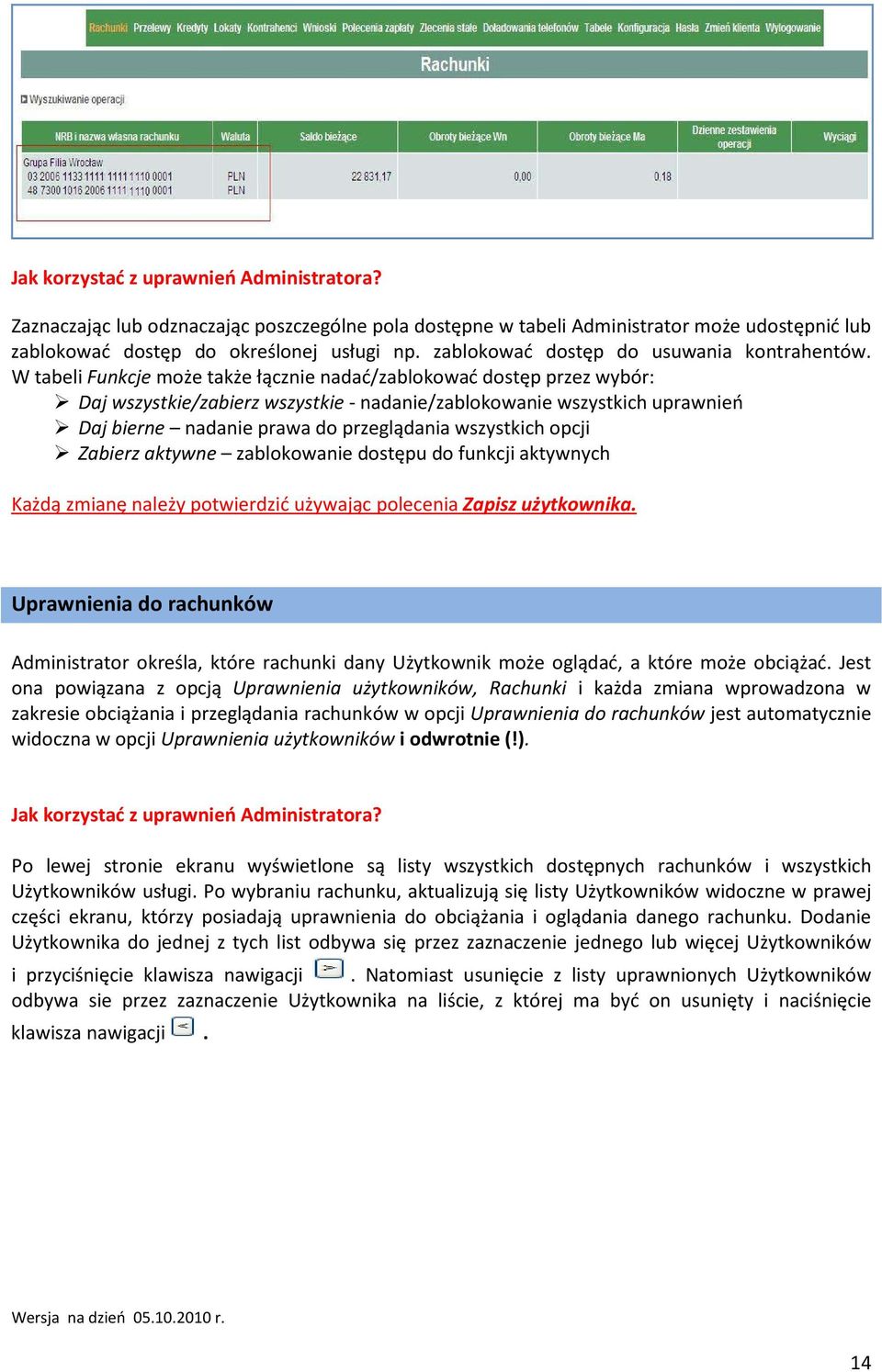 W tabeli Funkcje może także łącznie nadać/zablokować dostęp przez wybór: Daj wszystkie/zabierz wszystkie - nadanie/zablokowanie wszystkich uprawnień Daj bierne nadanie prawa do przeglądania