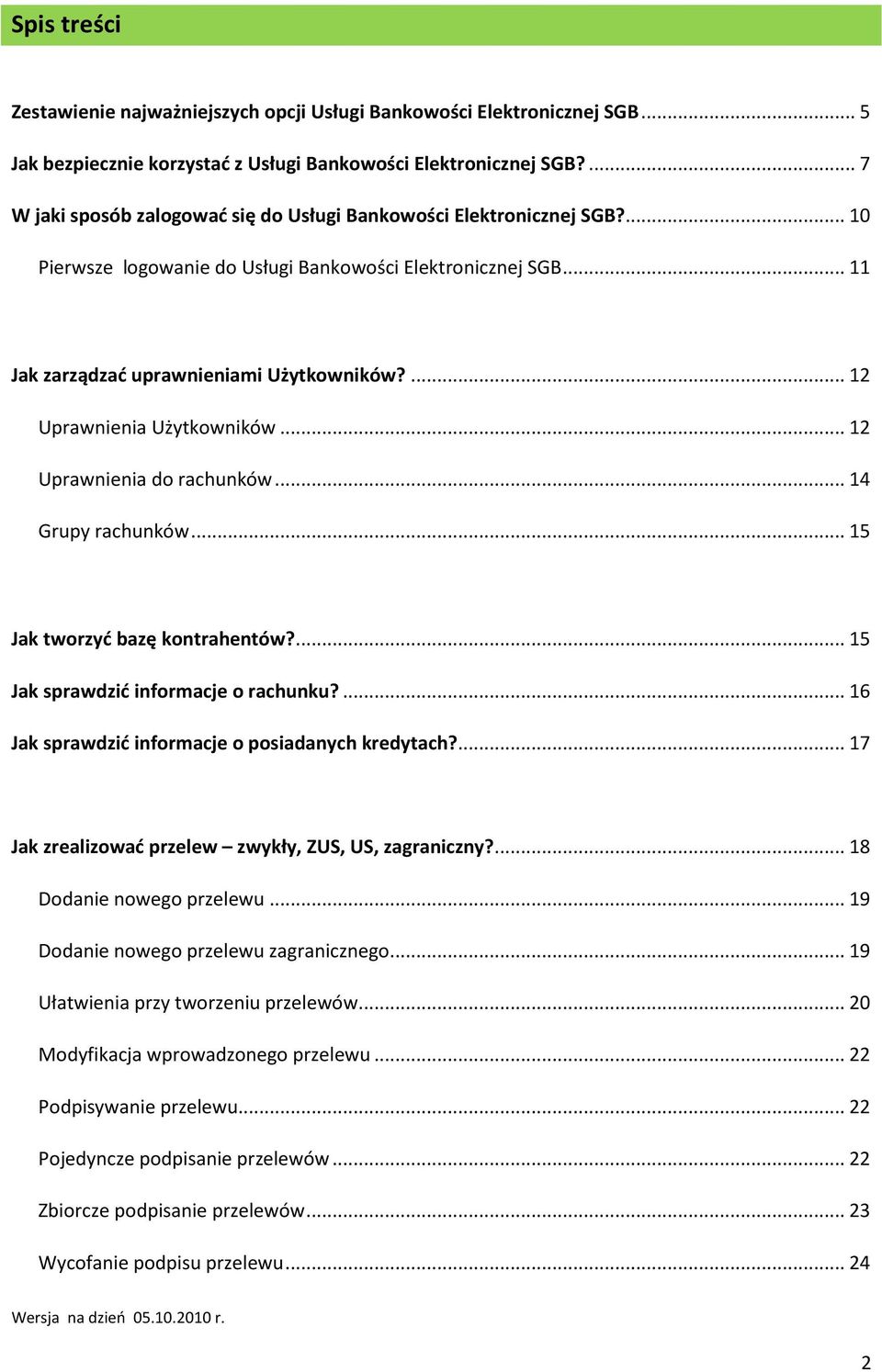 ... 12 Uprawnienia Użytkowników... 12 Uprawnienia do rachunków... 14 Grupy rachunków... 15 Jak tworzyć bazę kontrahentów?... 15 Jak sprawdzić informacje o rachunku?