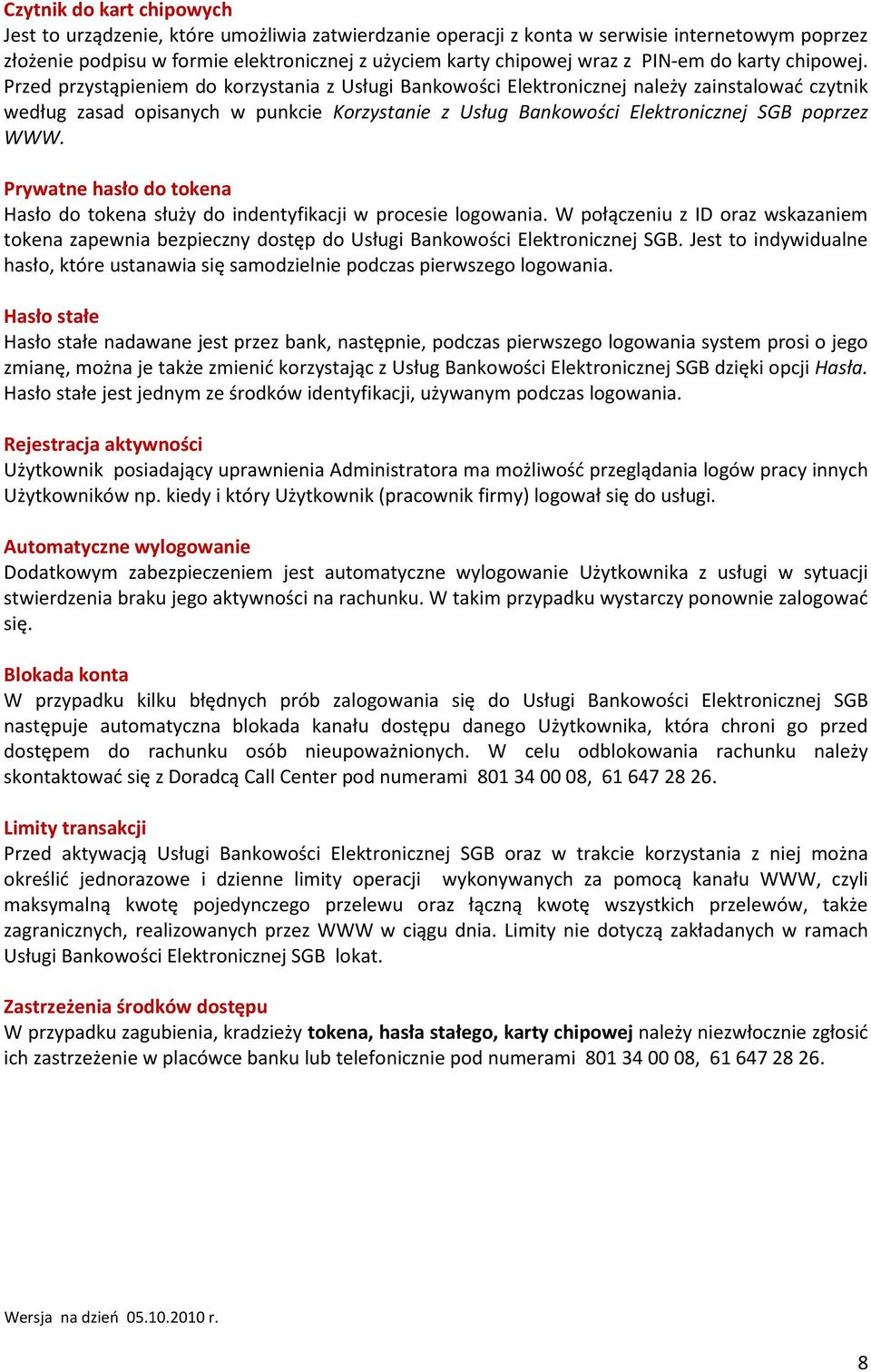 Przed przystąpieniem do korzystania z Usługi Bankowości Elektronicznej należy zainstalować czytnik według zasad opisanych w punkcie Korzystanie z Usług Bankowości Elektronicznej SGB poprzez WWW.