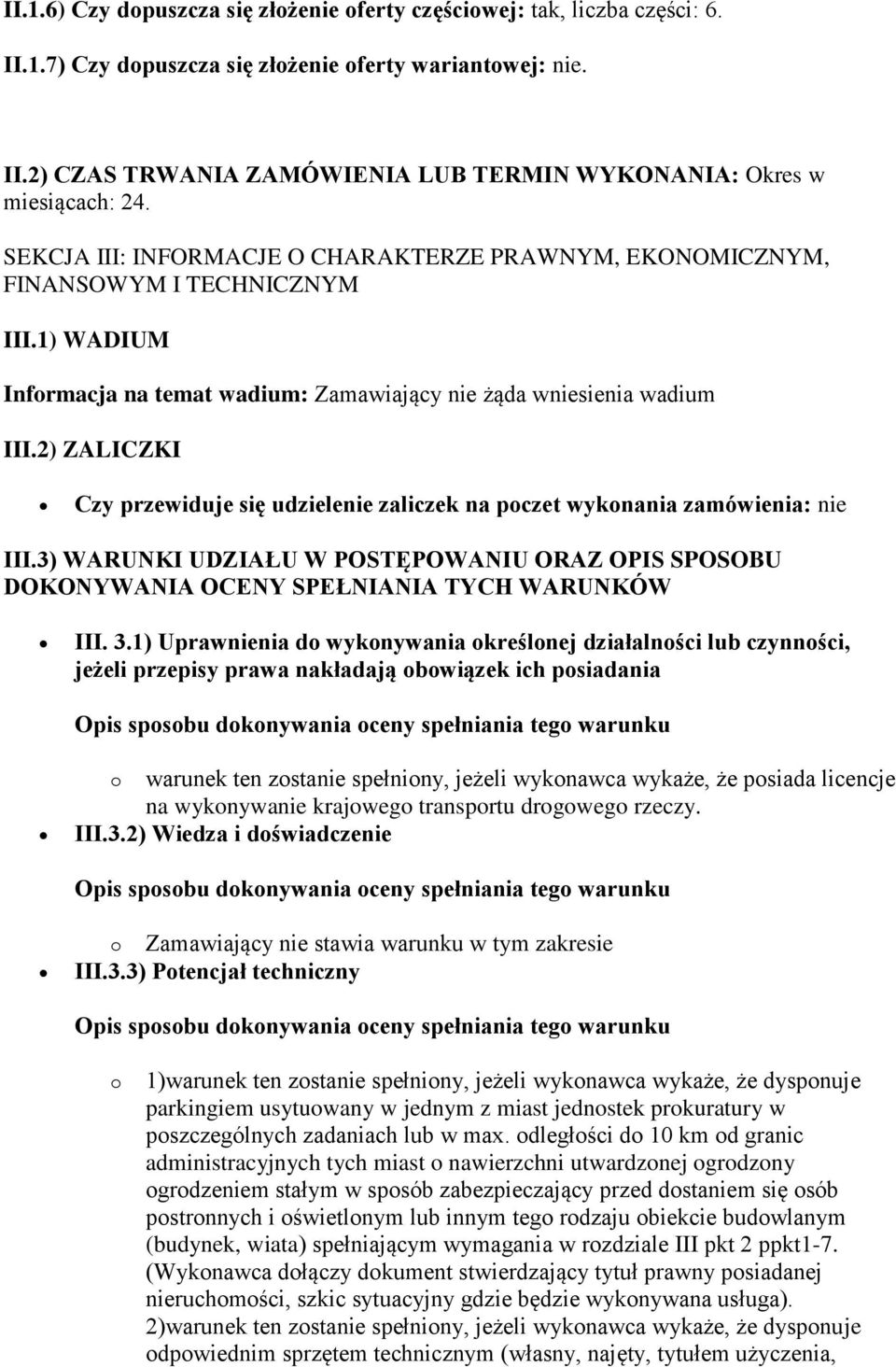 2) ZALICZKI Czy przewiduje się udzielenie zaliczek na poczet wykonania zamówienia: nie III.3) WARUNKI UDZIAŁU W POSTĘPOWANIU ORAZ OPIS SPOSOBU DOKONYWANIA OCENY SPEŁNIANIA TYCH WARUNKÓW III. 3.