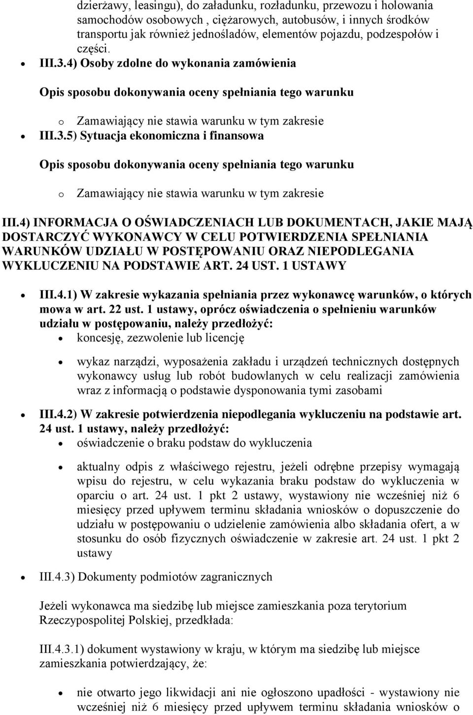 4) INFORMACJA O OŚWIADCZENIACH LUB DOKUMENTACH, JAKIE MAJĄ DOSTARCZYĆ WYKONAWCY W CELU POTWIERDZENIA SPEŁNIANIA WARUNKÓW UDZIAŁU W POSTĘPOWANIU ORAZ NIEPODLEGANIA WYKLUCZENIU NA PODSTAWIE ART. 24 UST.