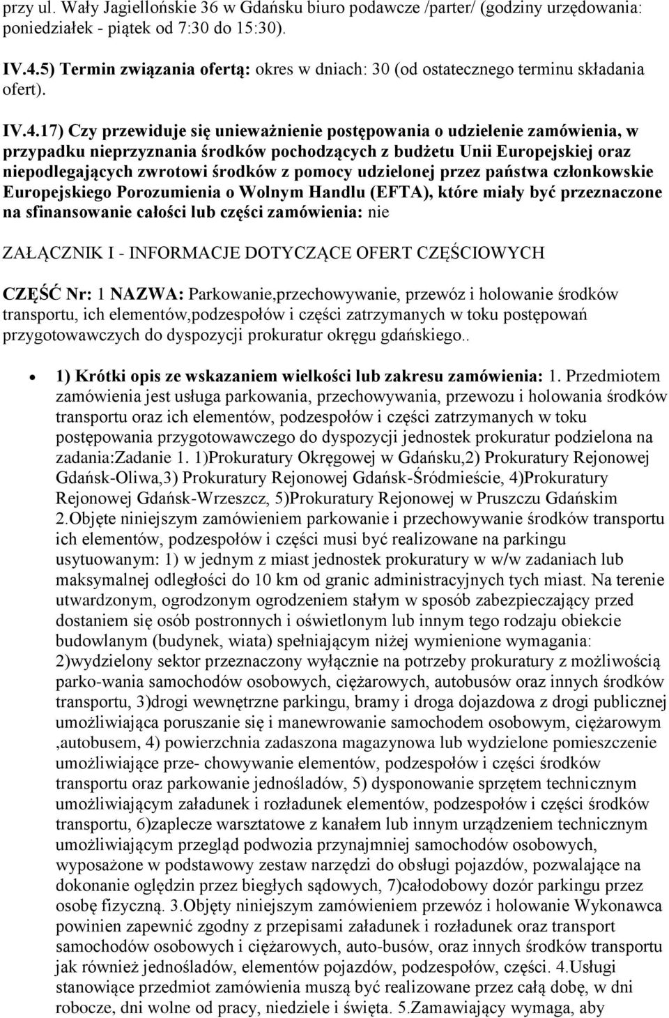 17) Czy przewiduje się unieważnienie postępowania o udzielenie zamówienia, w przypadku nieprzyznania środków pochodzących z budżetu Unii Europejskiej oraz niepodlegających zwrotowi środków z pomocy