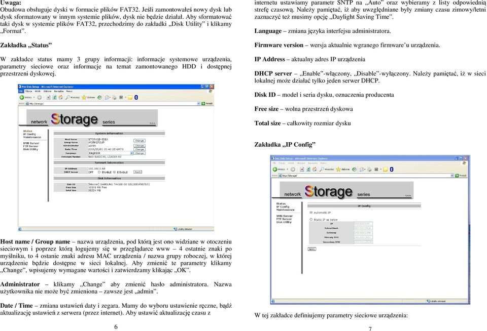 Zakładka Status W zakładce status mamy 3 grupy informacji: informacje systemowe urządzenia, parametry sieciowe oraz informacje na temat zamontowanego HDD i dostępnej przestrzeni dyskowej.