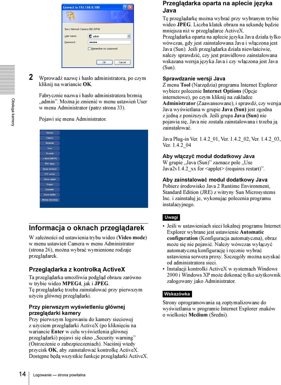 Jeśli przeglądarka działa niewłaściwie, należy sprawdzić, czy jest prawidłowo zainstalowana wskazana wersja języka Java i czy włączona jest Java (Sun).