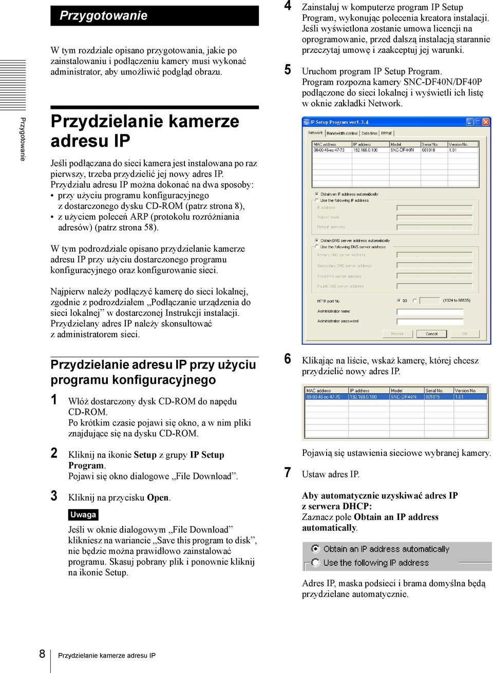 Przydziału adresu IP można dokonać na dwa sposoby: przy użyciu programu konfiguracyjnego z dostarczonego dysku CD-ROM (patrz strona 8), zużyciem poleceń ARP (protokołu rozróżniania adresów) (patrz