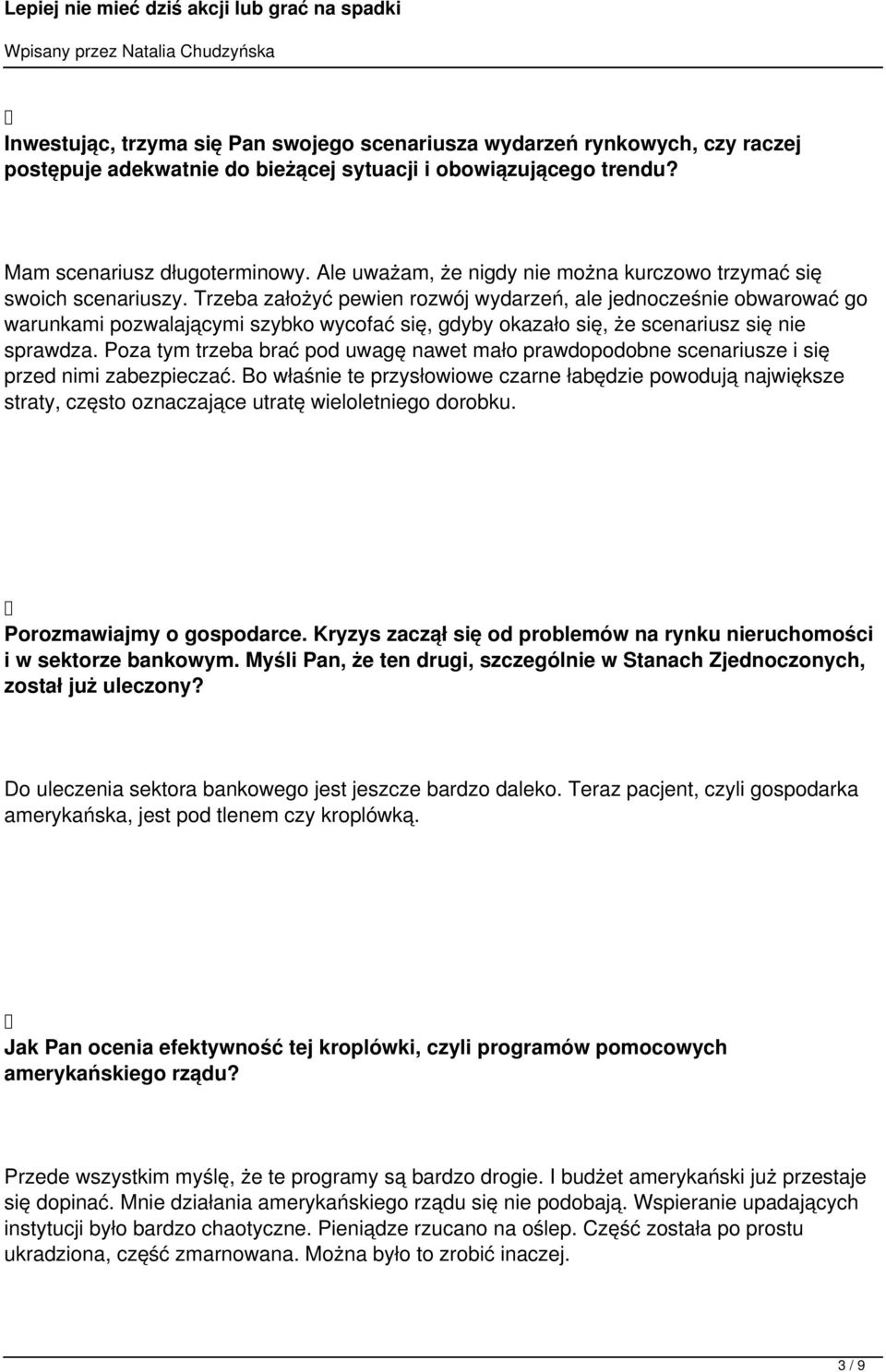 Trzeba założyć pewien rozwój wydarzeń, ale jednocześnie obwarować go warunkami pozwalającymi szybko wycofać się, gdyby okazało się, że scenariusz się nie sprawdza.