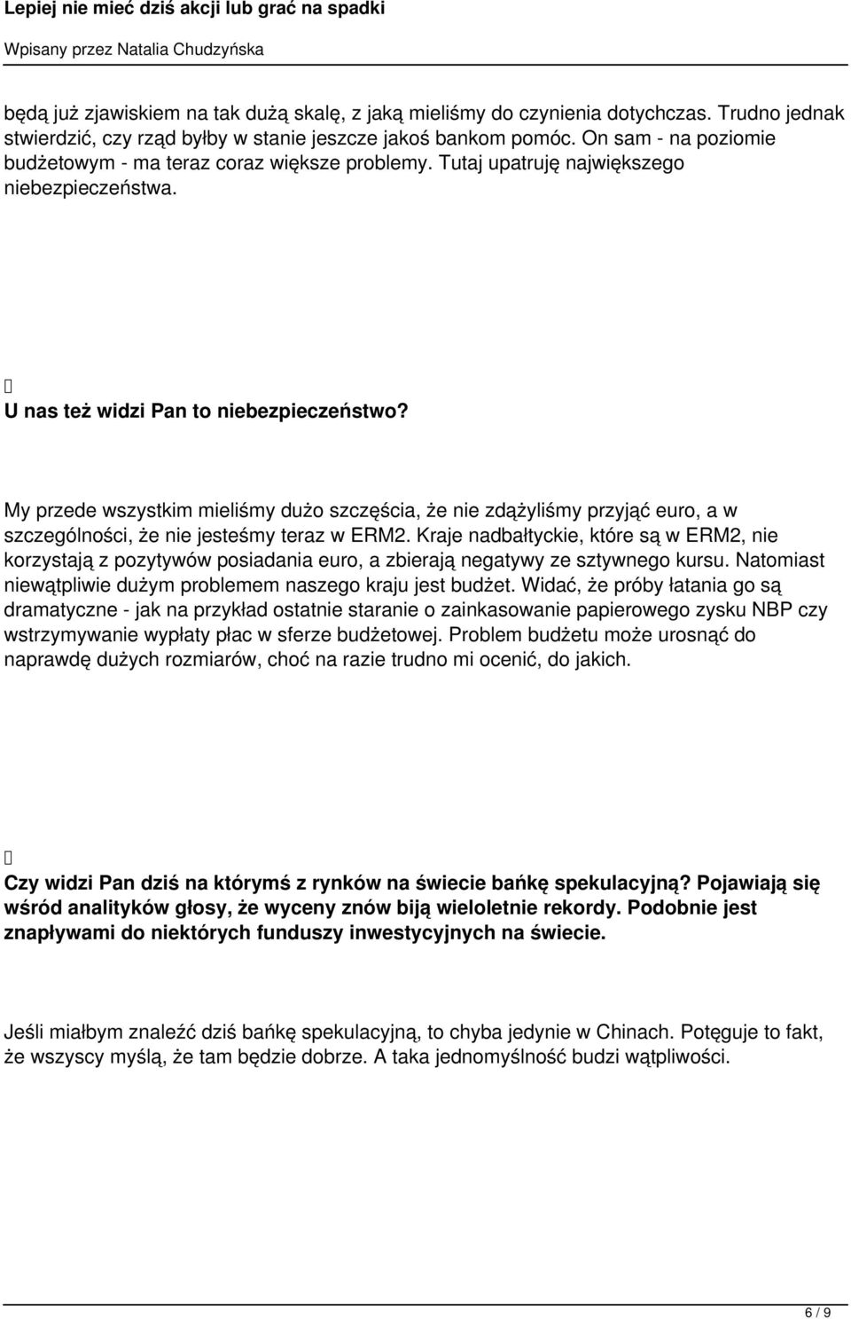 My przede wszystkim mieliśmy dużo szczęścia, że nie zdążyliśmy przyjąć euro, a w szczególności, że nie jesteśmy teraz w ERM2.