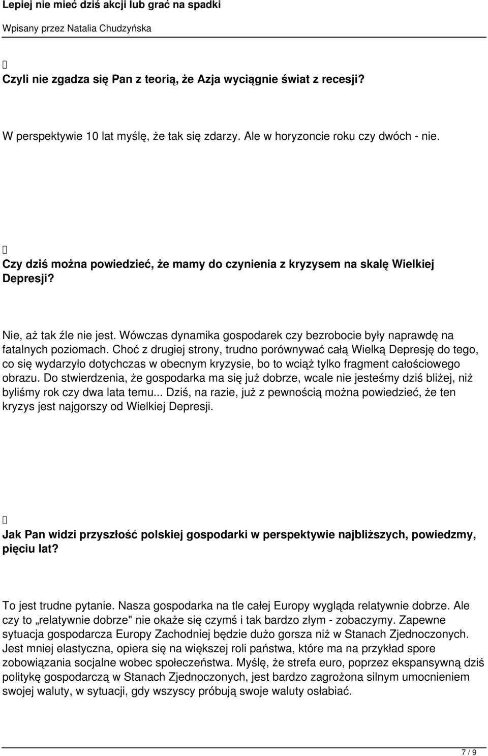 Choć z drugiej strony, trudno porównywać całą Wielką Depresję do tego, co się wydarzyło dotychczas w obecnym kryzysie, bo to wciąż tylko fragment całościowego obrazu.