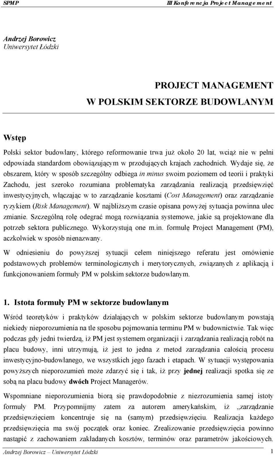 Wydaje się, że obszarem, któ ry w sposó b szczegó lny odbiega in minus swoim poziomem od teorii i praktyki Zachodu, jest szeroko rozumiana problematyka zarzą dzania realizacją przedsięwzięć