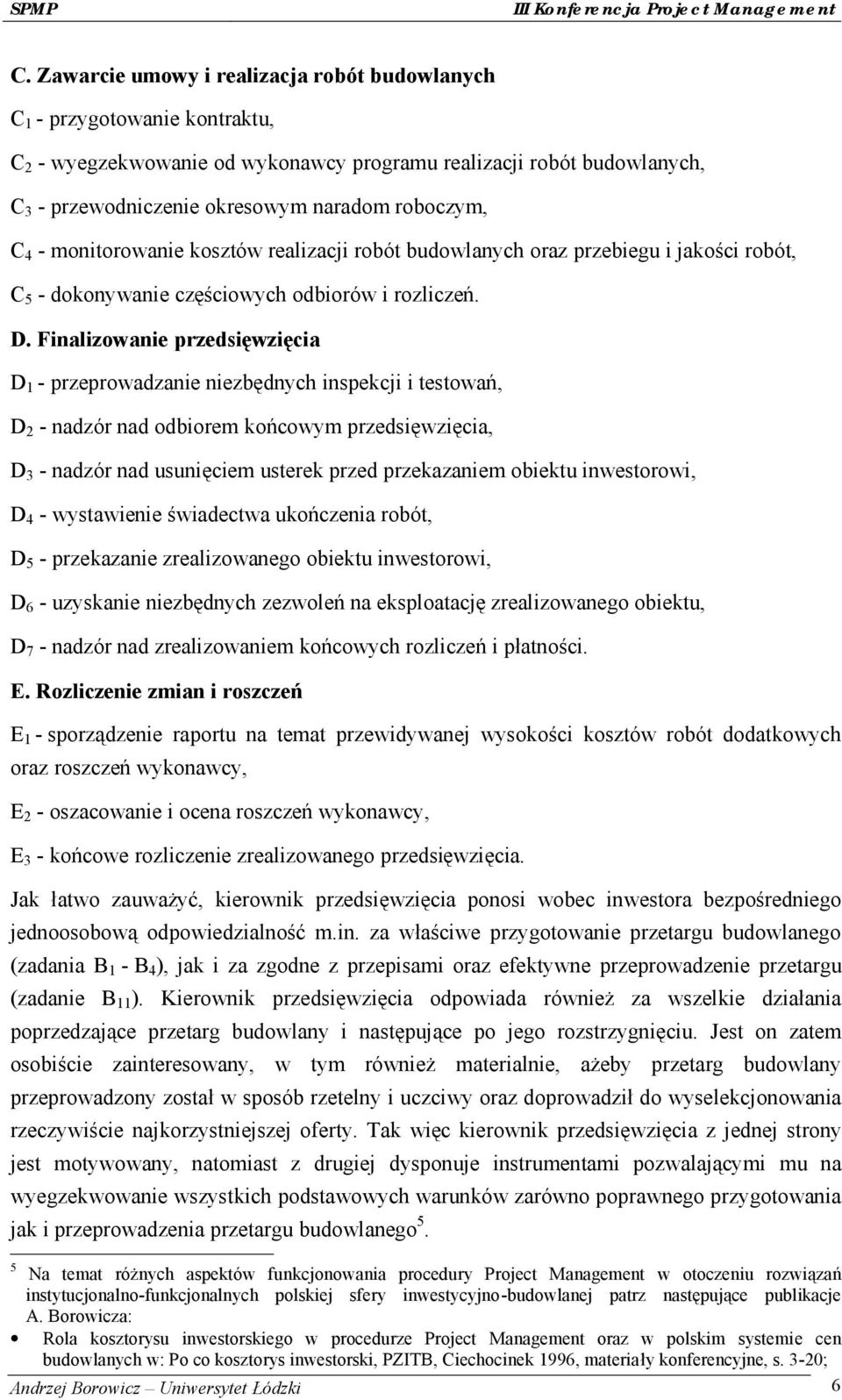 Finalizowanie przedsię wzię cia D 1 - przeprowadzanie niezbędnych inspekcji i testowań, D 2 - nadzó r nad odbiorem końcowym przedsięwzięcia, D 3 - nadzó r nad usunięciem usterek przed przekazaniem