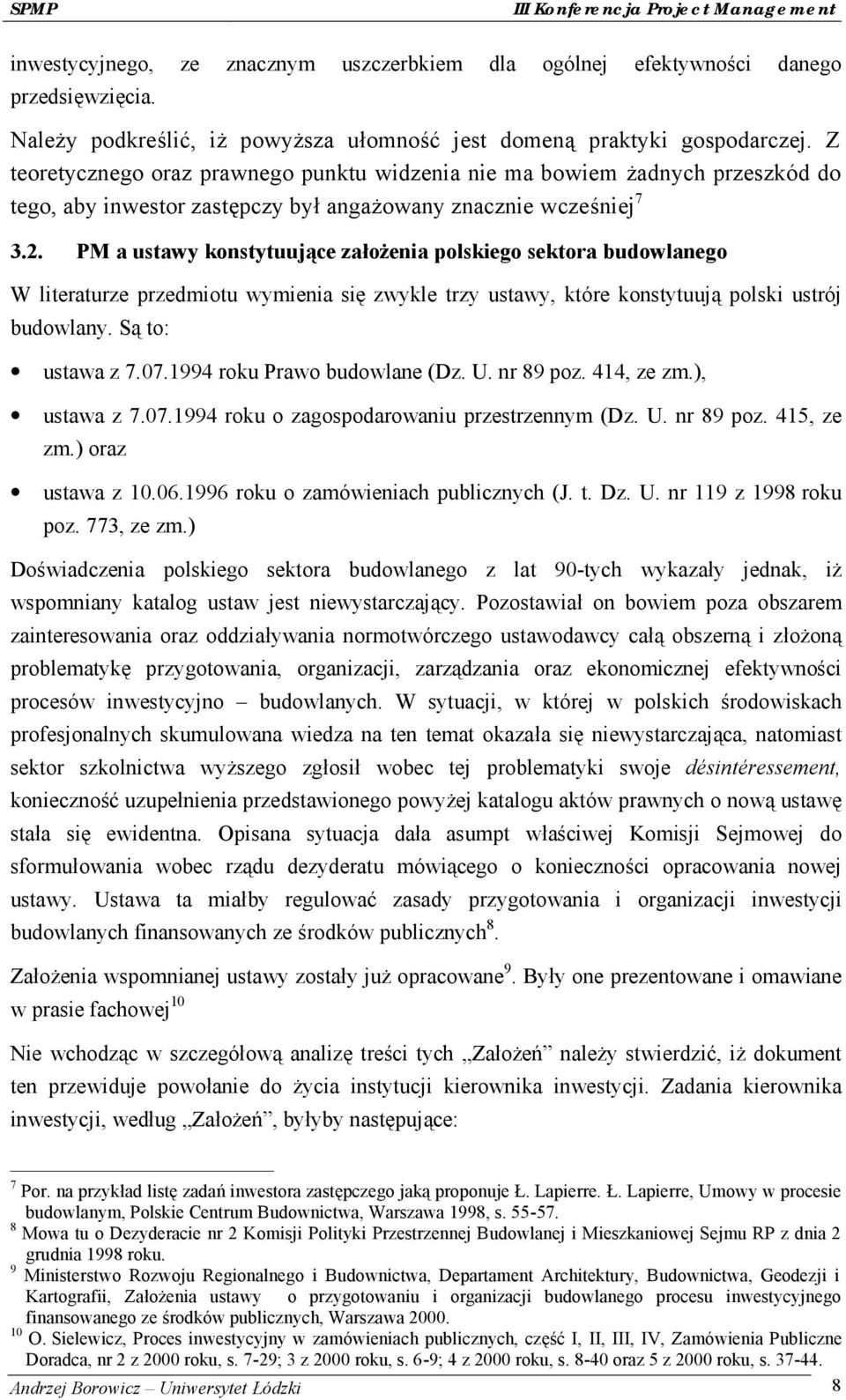 PM a ustawy konstytuują ce założenia polskiego sektora budowlanego W literaturze przedmiotu wymienia się zwykle trzy ustawy, któ re konstytuują polski ustró j budowlany. Są to: ustawa z 7.07.