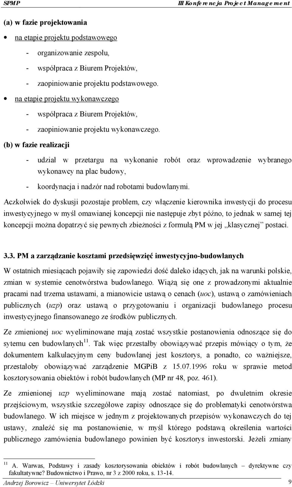 (b) w fazie realizacji - udział w przetargu na wykonanie robó t oraz wprowadzenie wybranego wykonawcy na plac budowy, - koordynacja i nadzó r nad robotami budowlanymi.