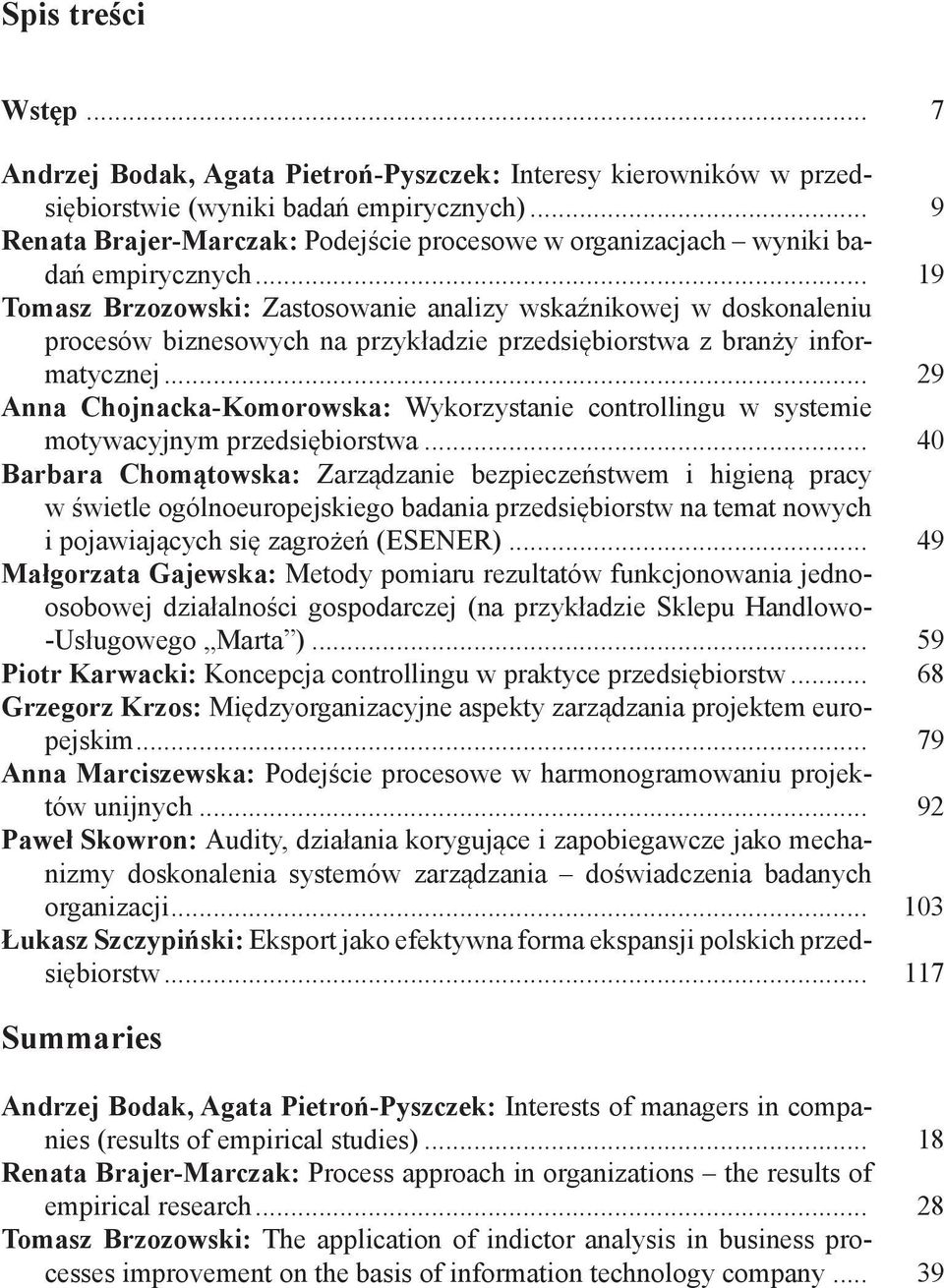 .. 19 Tomasz Brzozowski: Zastosowanie analizy wskaźnikowej w doskonaleniu procesów biznesowych na przykładzie przedsiębiorstwa z branży informatycznej.