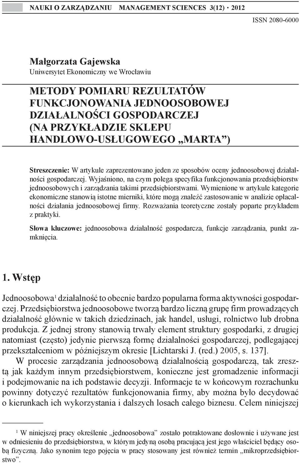 Wyjaśniono, na czym polega specyfika funkcjonowania przedsiębiorstw jednoosobowych i zarządzania takimi przedsiębiorstwami.