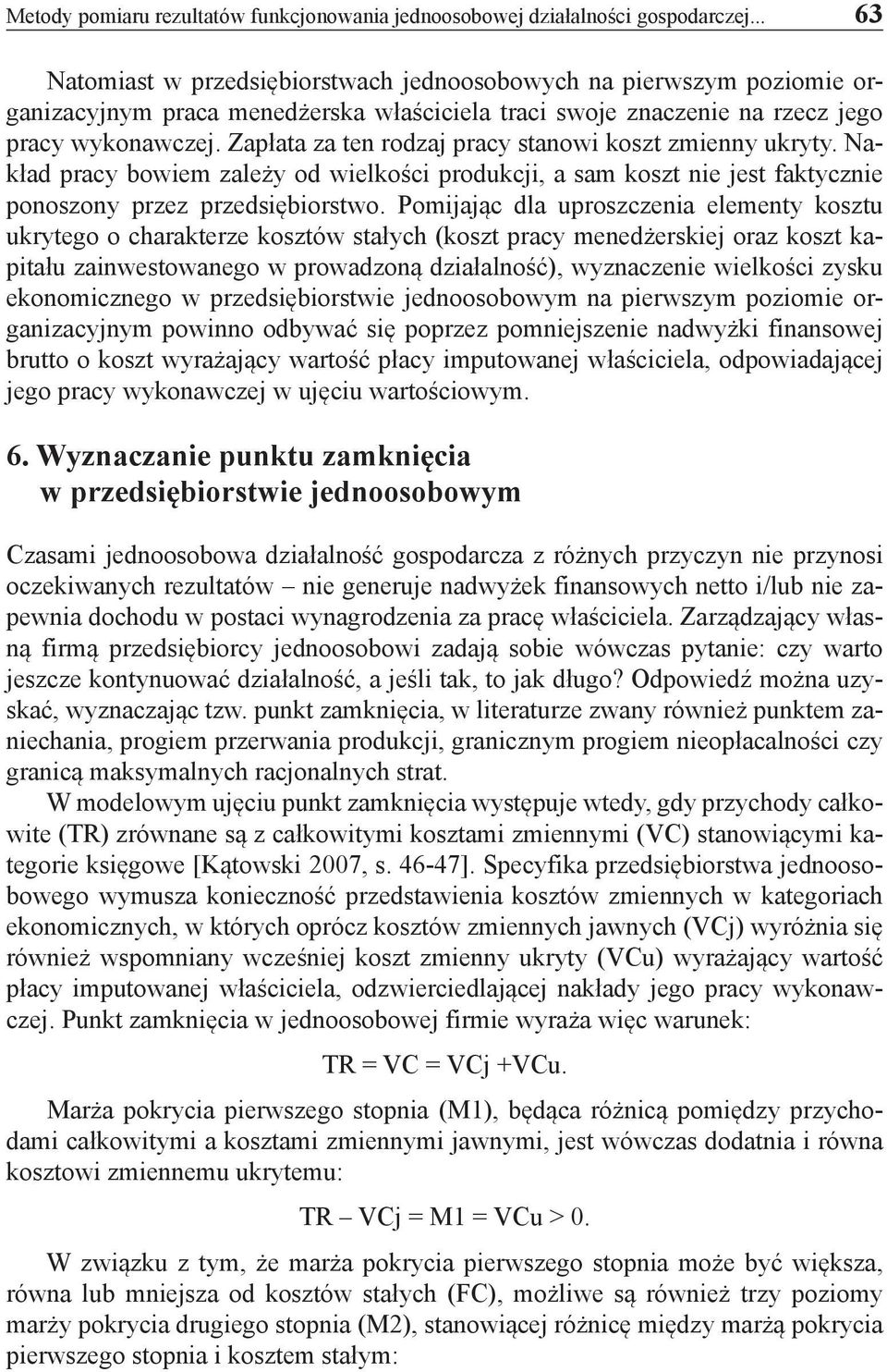 Zapłata za ten rodzaj pracy stanowi koszt zmienny ukryty. Nakład pracy bowiem zależy od wielkości produkcji, a sam koszt nie jest faktycznie ponoszony przez przedsiębiorstwo.