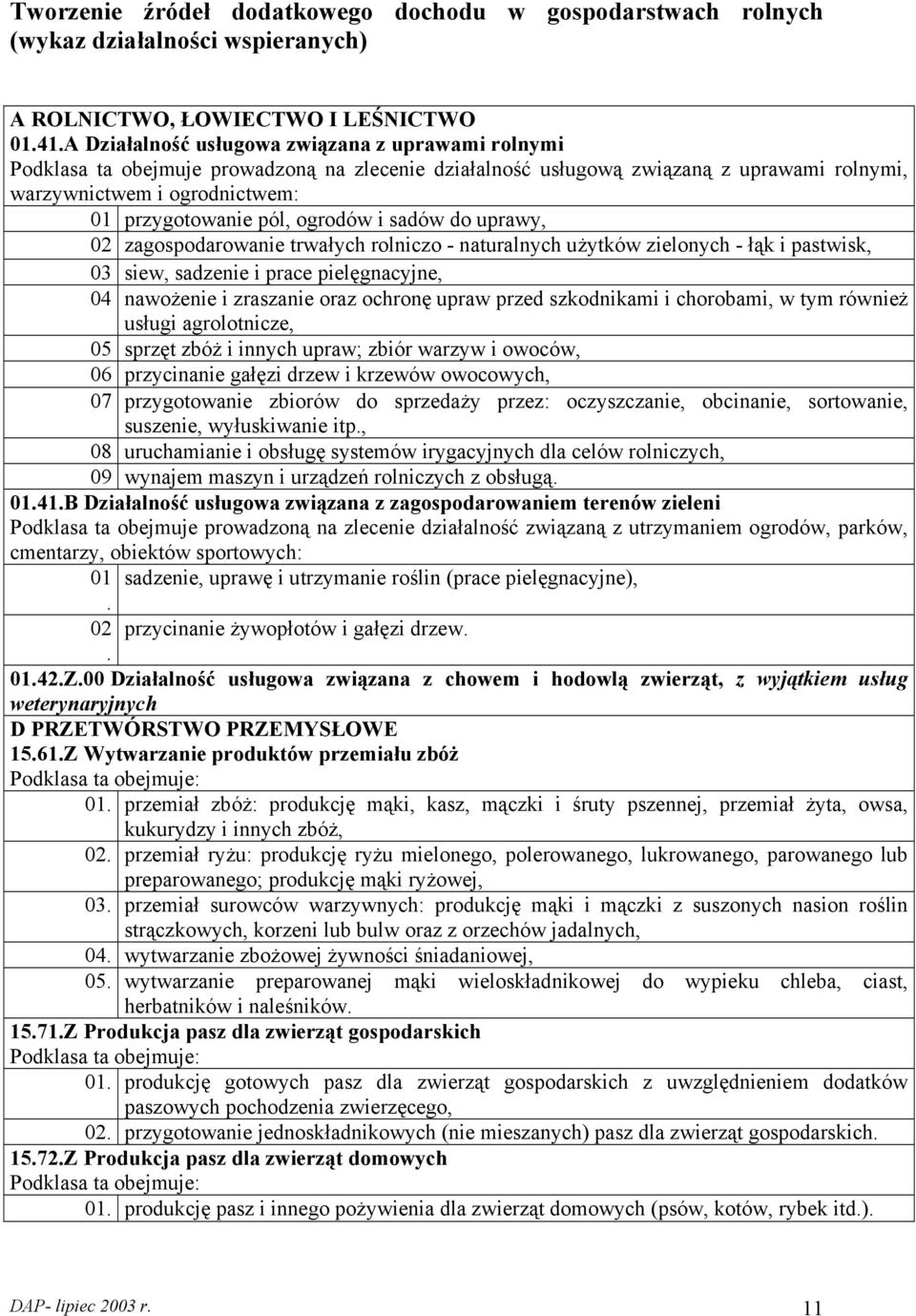 ogrodów i sadów do uprawy, 02 zagospodarowanie trwałych rolniczo - naturalnych użytków zielonych - łąk i pastwisk, 03 siew, sadzenie i prace pielęgnacyjne, 04 nawożenie i zraszanie oraz ochronę upraw