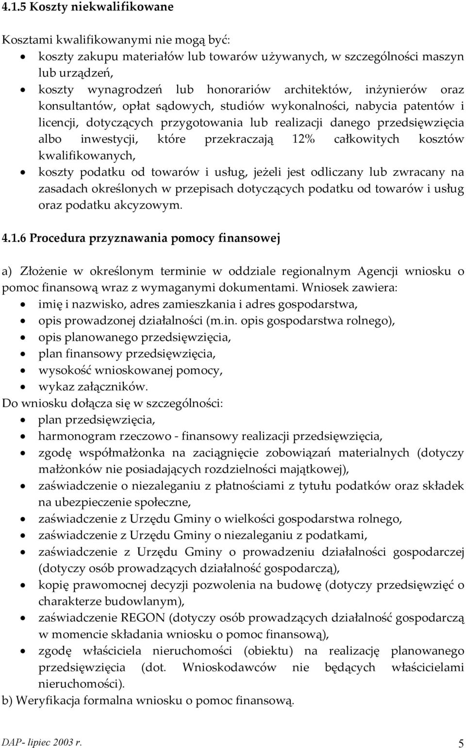 przekraczają 12% całkowitych kosztów kwalifikowanych, koszty podatku od towarów i usług, jeżeli jest odliczany lub zwracany na zasadach określonych w przepisach dotyczących podatku od towarów i usług