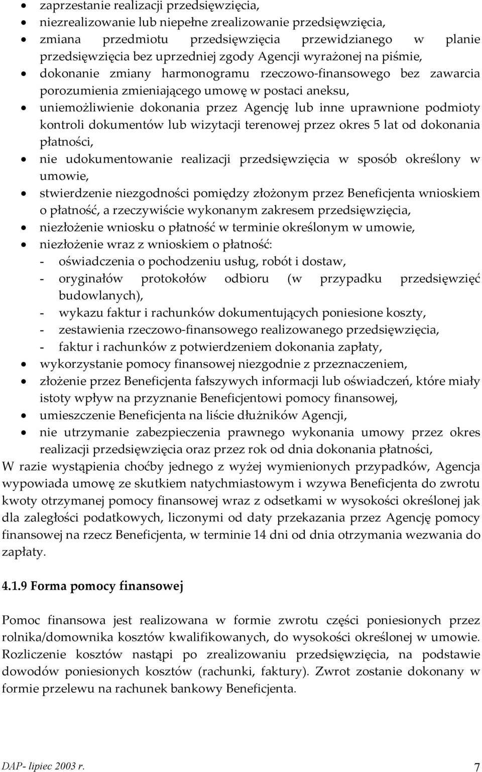 uprawnione podmioty kontroli dokumentów lub wizytacji terenowej przez okres 5 lat od dokonania płatności, nie udokumentowanie realizacji przedsięwzięcia w sposób określony w umowie, stwierdzenie