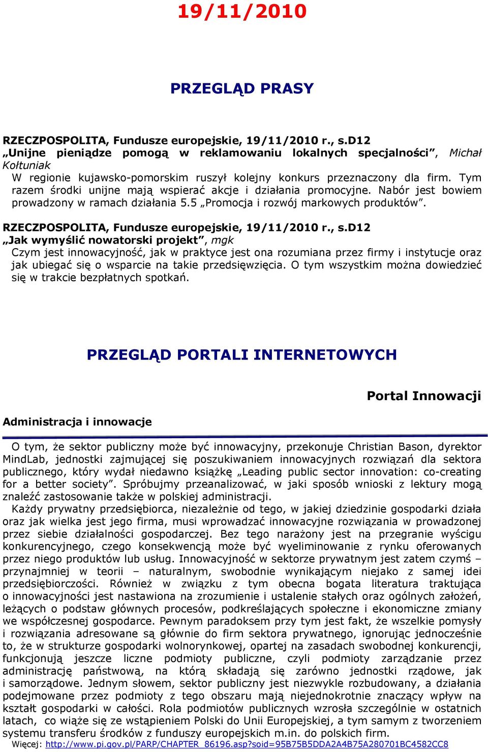 Tym razem środki unijne mają wspierać akcje i działania promocyjne. Nabór jest bowiem prowadzony w ramach działania 5.5 Promocja i rozwój markowych produktów.