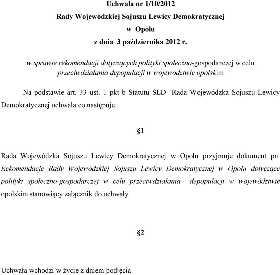 1 pkt b Statutu SLD Rada Wojewódzka Sojuszu Lewicy Demokratycznej uchwala co następuje: 1 Rada Wojewódzka Sojuszu Lewicy Demokratycznej w Opolu przyjmuje dokument pn.