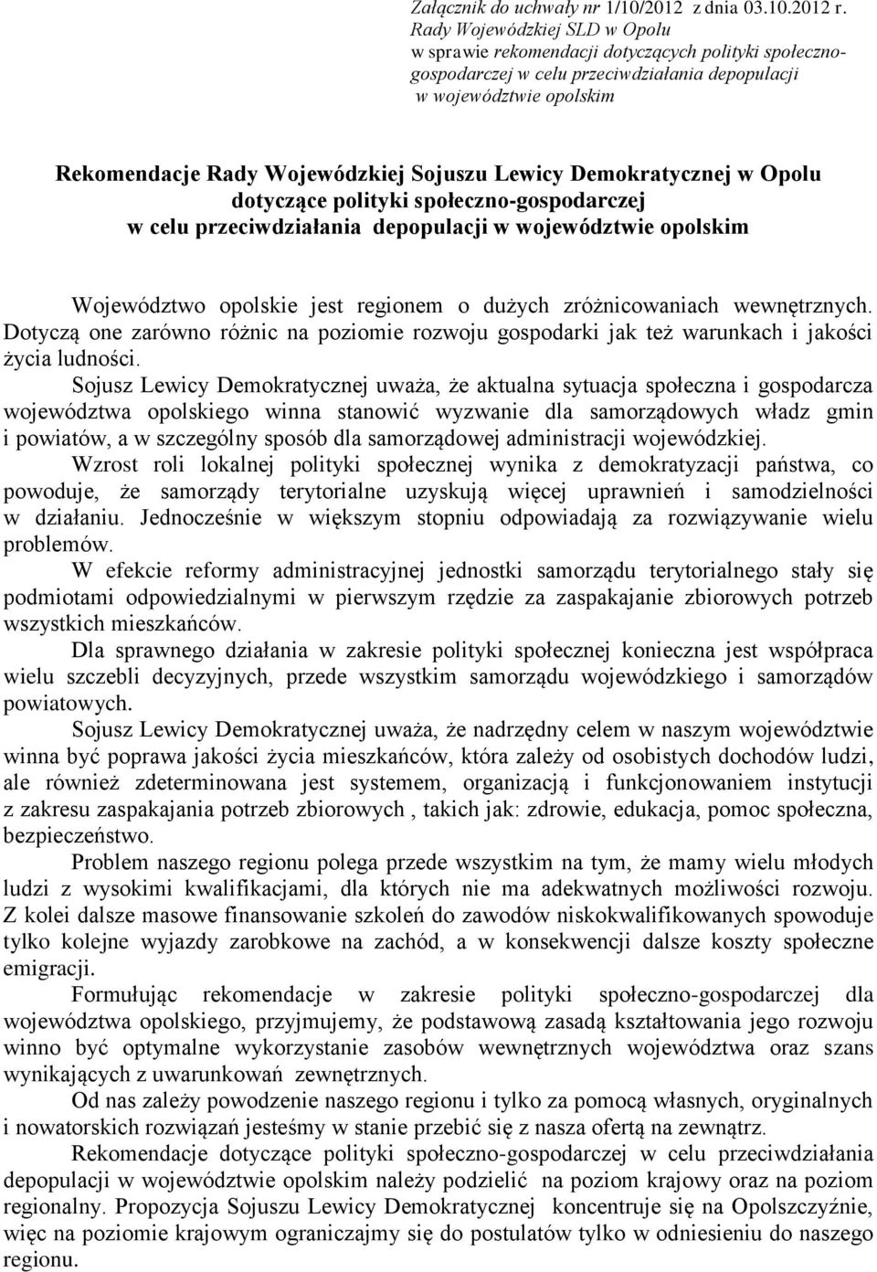 Lewicy Demokratycznej w Opolu dotyczące polityki społeczno-gospodarczej w celu przeciwdziałania depopulacji w województwie opolskim Województwo opolskie jest regionem o dużych zróżnicowaniach