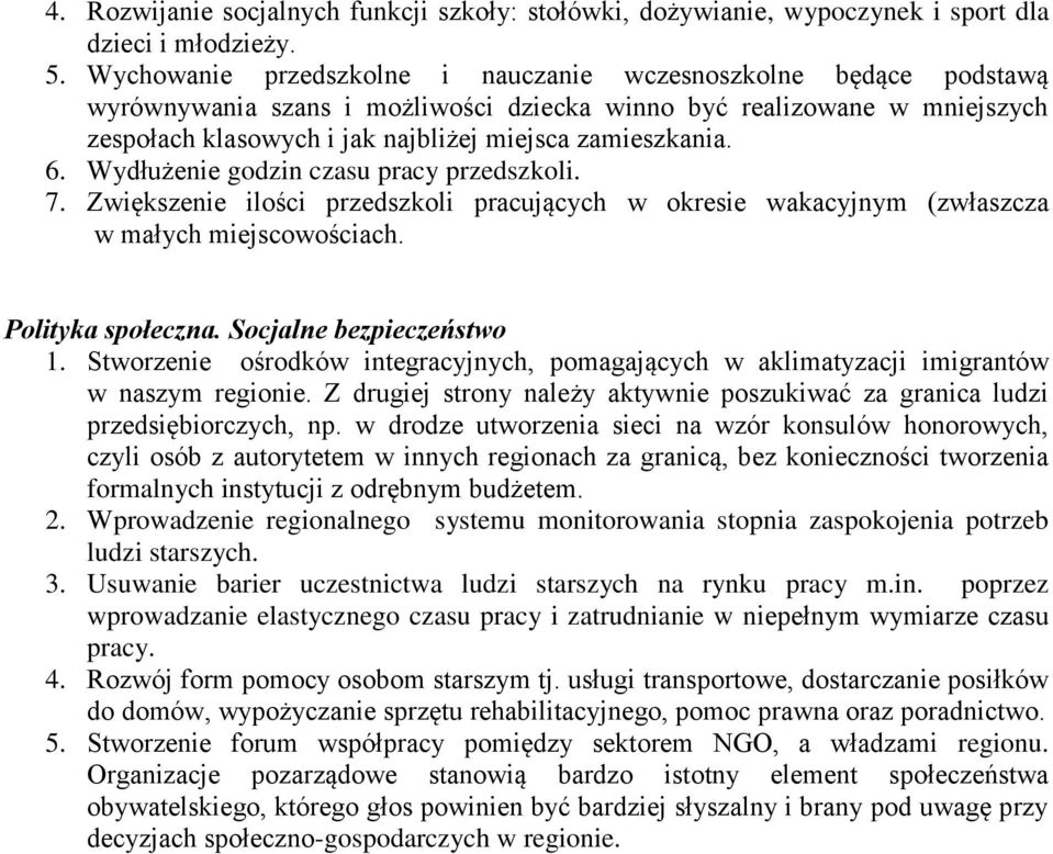 6. Wydłużenie godzin czasu pracy przedszkoli. 7. Zwiększenie ilości przedszkoli pracujących w okresie wakacyjnym (zwłaszcza w małych miejscowościach. Polityka społeczna. Socjalne bezpieczeństwo 1.