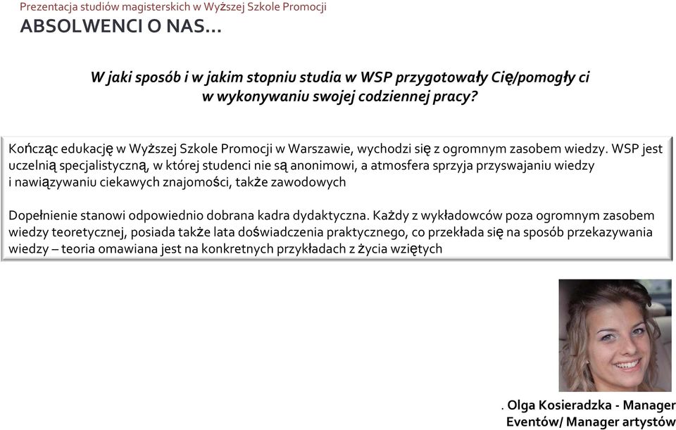 WSP jest uczelniąspecjalistyczną, w której studenci nie sąanonimowi, a atmosfera sprzyja przyswajaniu wiedzy i nawiązywaniu ciekawych znajomości, takŝe zawodowych Dopełnienie